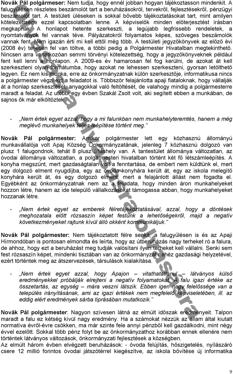 A honlapot hetente szerkeszti, a legújabb legfrissebb rendeletek, a nyomtatványok fel vannak téve. Pályázatokról folyamatos képes, szöveges beszámolók vannak fent.