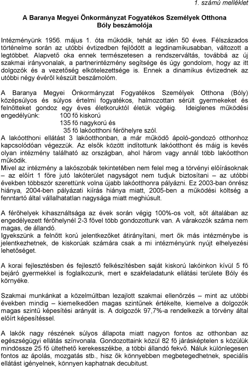 Alapvető oka ennek természetesen a rendszerváltás, továbbá az új szakmai irányvonalak, a partnerintézmény segítsége és úgy gondolom, hogy az itt dolgozók és a vezetőség elkötelezettsége is.