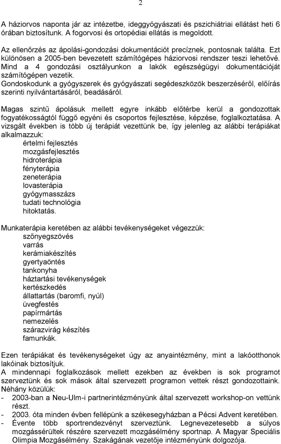 Mind a 4 gondozási osztályunkon a lakók egészségügyi dokumentációját számítógépen vezetik.