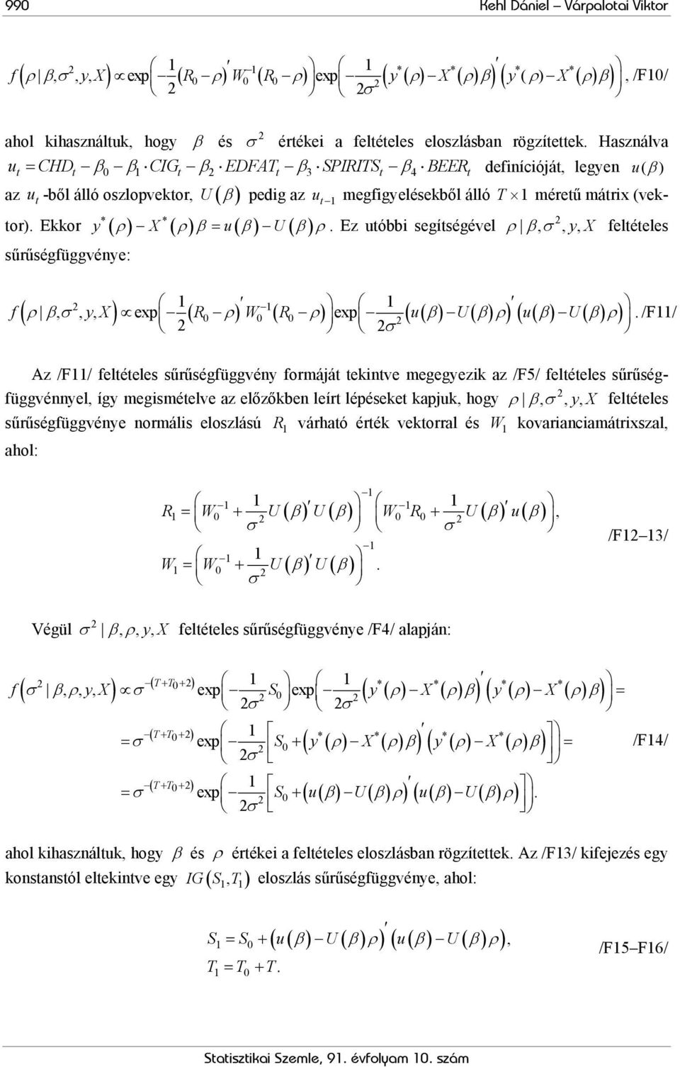 Ekkor * * y ρ X ( ρ) β = u( β) U( β) ρ. Ez uóbbi segíségével ρ β, σ, yx, feléeles sűrűségfüggvénye: (,,, ) exp exp f ρ βσ y X ( ) ( ) R ρ W R ρ u β U β ρ u β U β ρ.