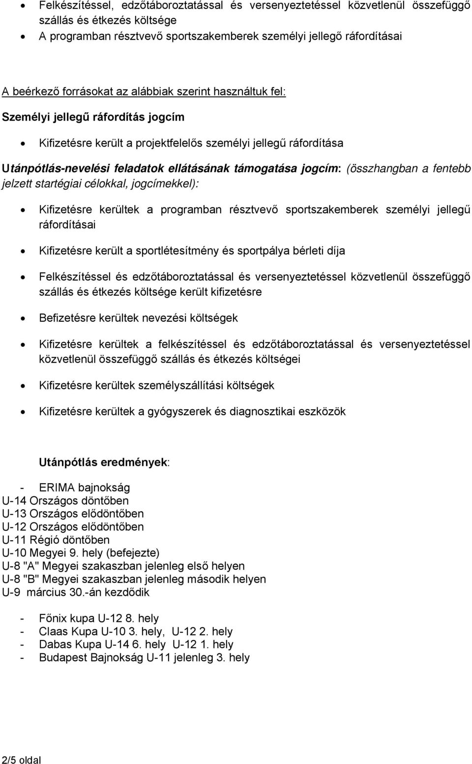 fentebb jelzett startégiai célokkal, jogcímekkel): Kifizetésre kerültek a programban résztvevő sportszakemberek személyi jellegű ráfordításai Kifizetésre került a sportlétesítmény és sportpálya