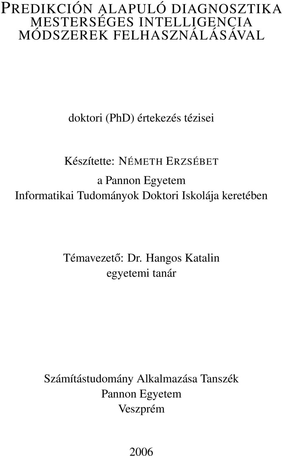 Pannon Egyetem Informatikai Tudományok Doktori Iskolája keretében Témavezető: Dr.