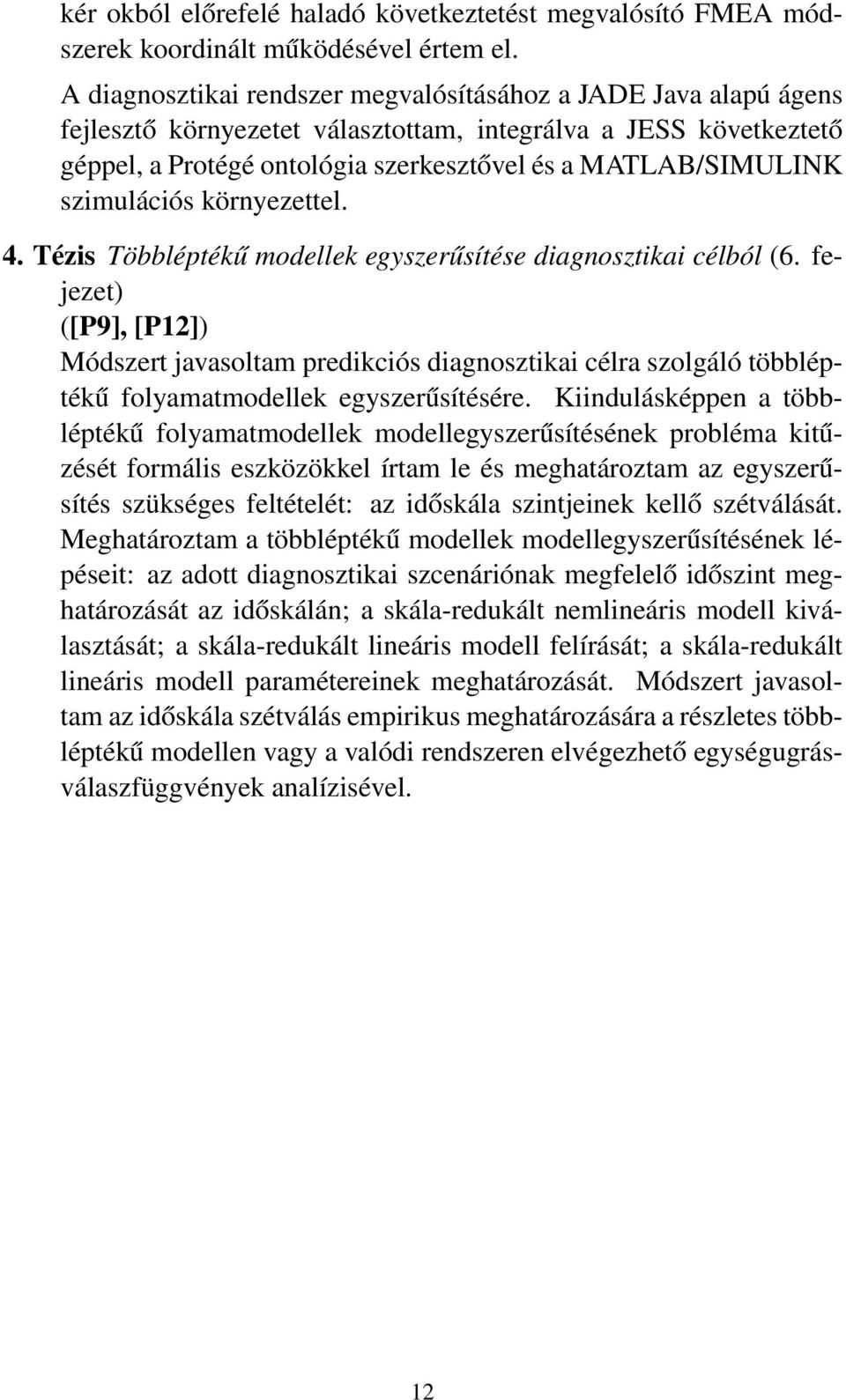 szimulációs környezettel. 4. Tézis Többléptékű modellek egyszerűsítése diagnosztikai célból (6.