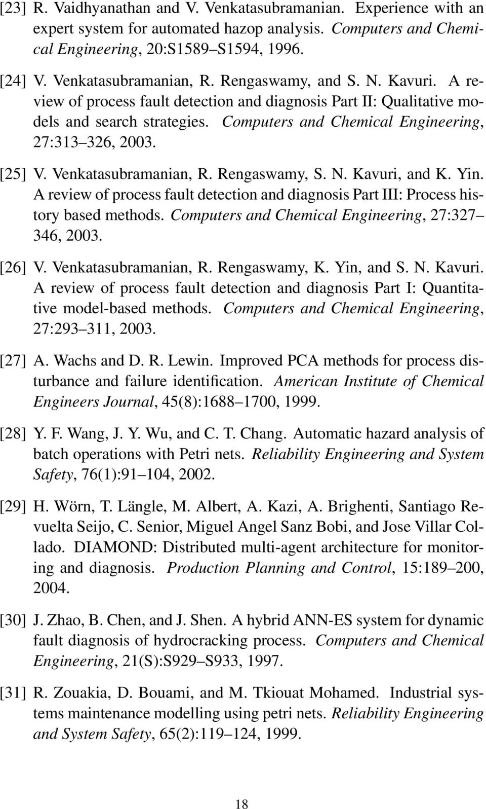 Venkatasubramanian, R. Rengaswamy, S. N. Kavuri, and K. Yin. A review of process fault detection and diagnosis Part III: Process history based methods.