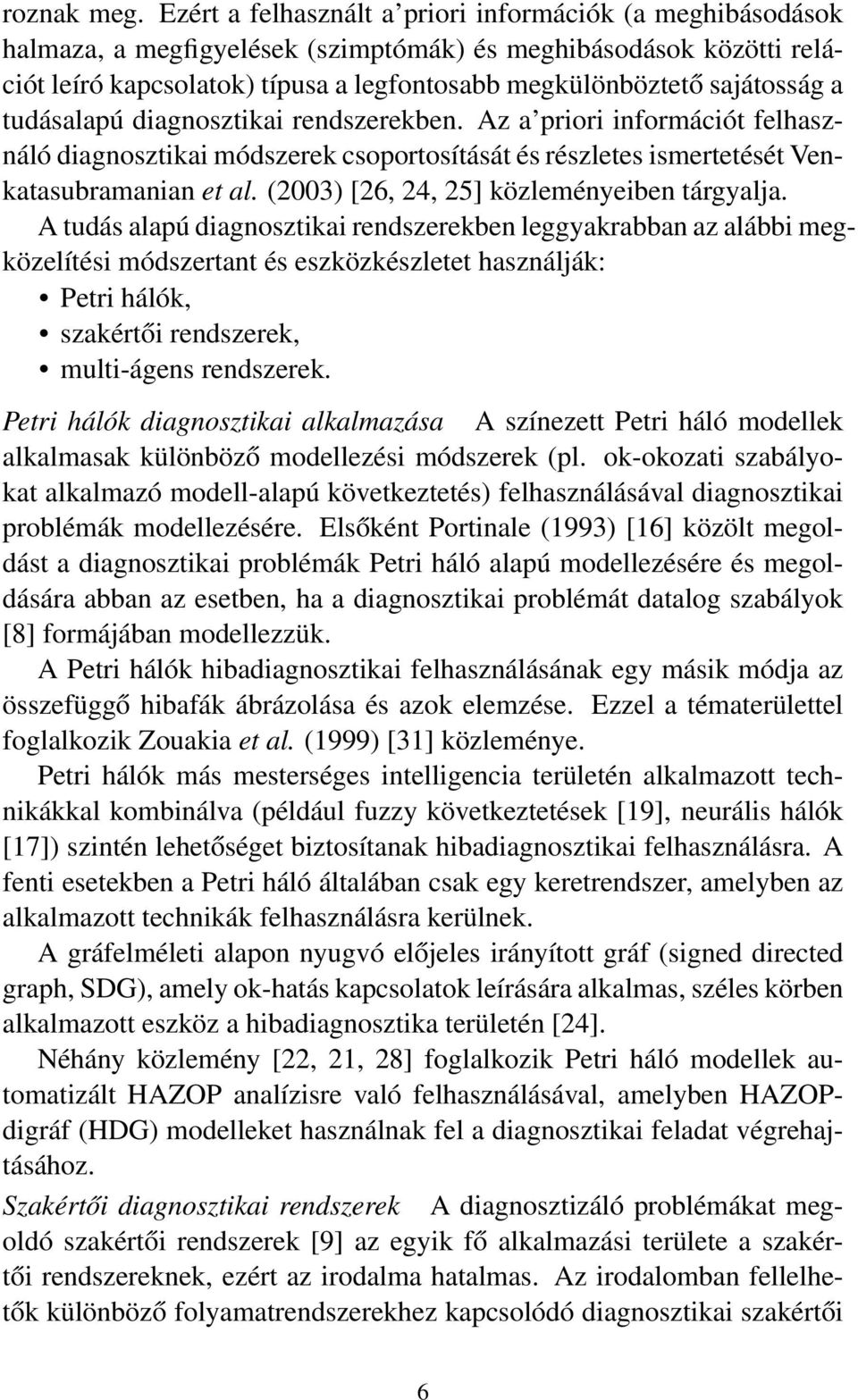 a tudásalapú diagnosztikai rendszerekben. Az a priori információt felhasználó diagnosztikai módszerek csoportosítását és részletes ismertetését Venkatasubramanian et al.