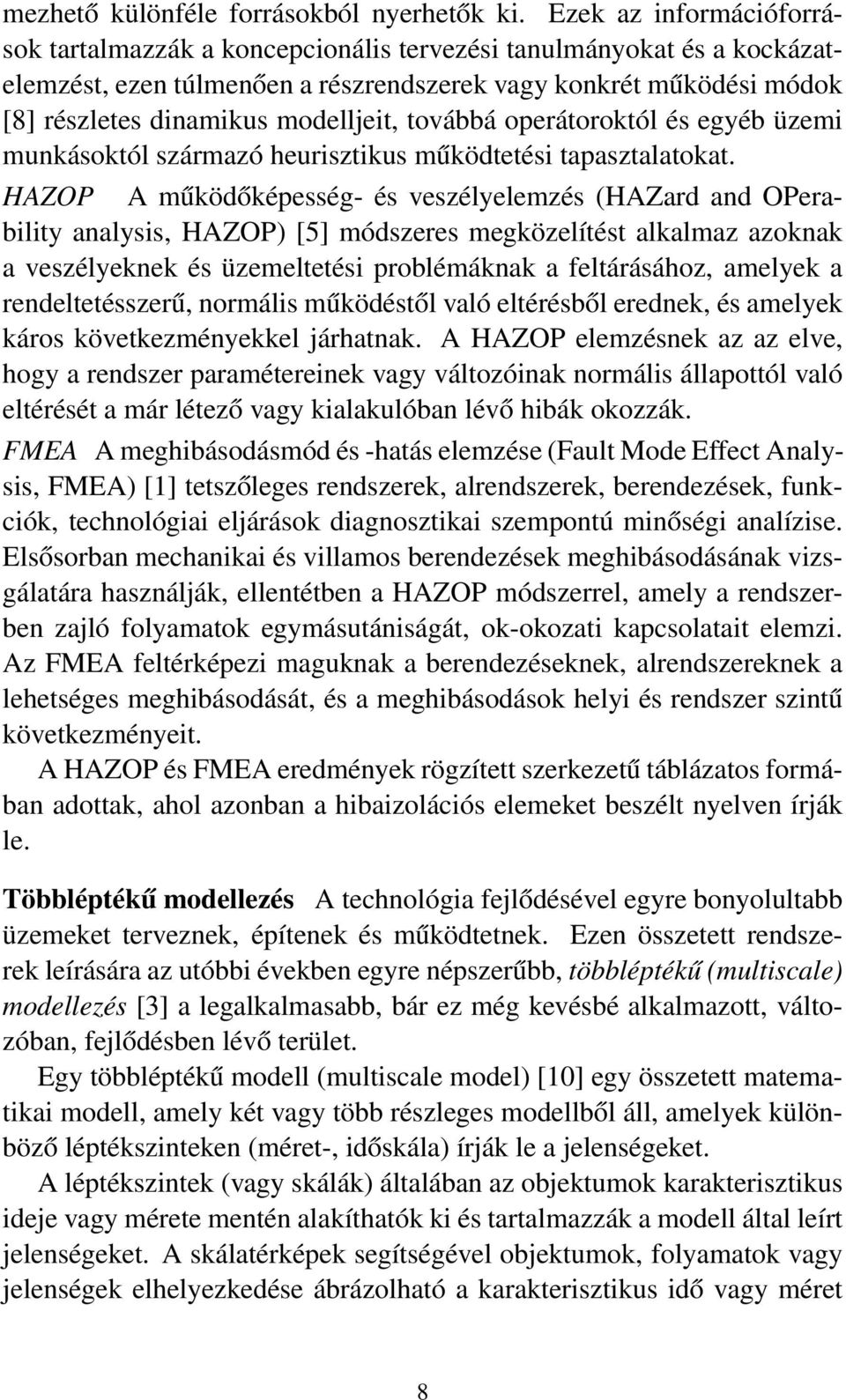 továbbá operátoroktól és egyéb üzemi munkásoktól származó heurisztikus működtetési tapasztalatokat.