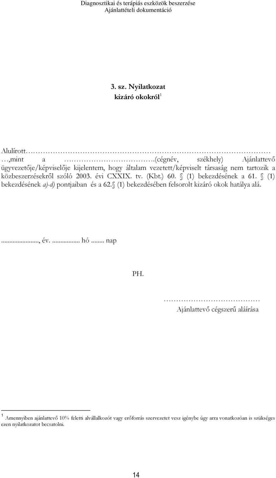 szóló 2003. évi CXXIX. tv. (Kbt.) 60. (1) bekezdésének a 61. (1) bekezdésének a)-d) pontjaiban és a 62.