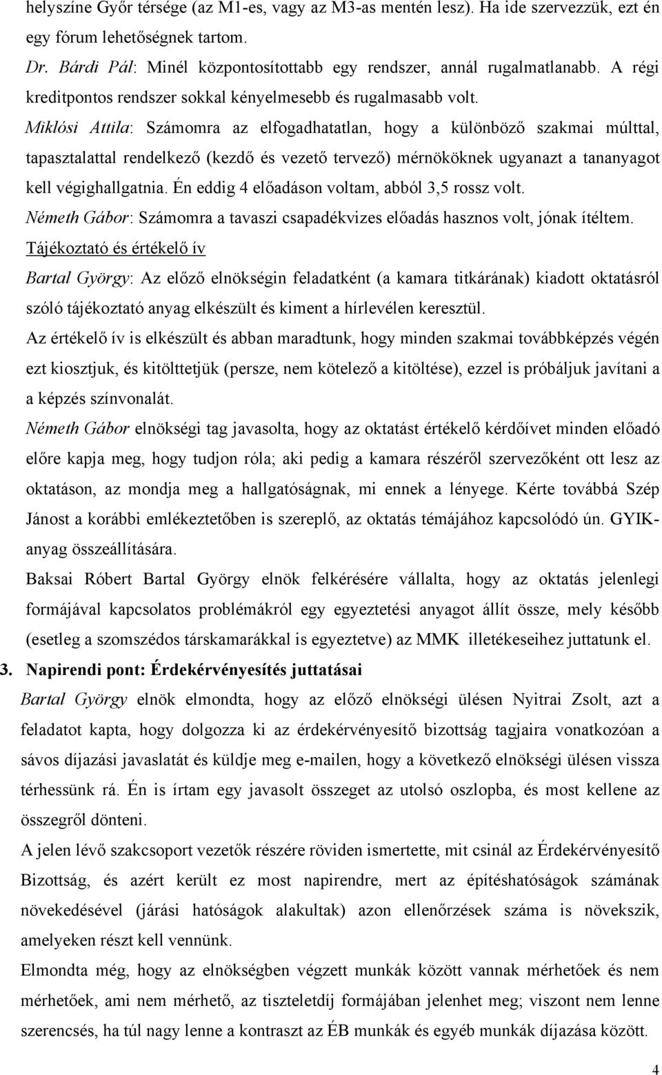 Miklósi Attila: Számomra az elfogadhatatlan, hogy a különböző szakmai múlttal, tapasztalattal rendelkező (kezdő és vezető tervező) mérnököknek ugyanazt a tananyagot kell végighallgatnia.