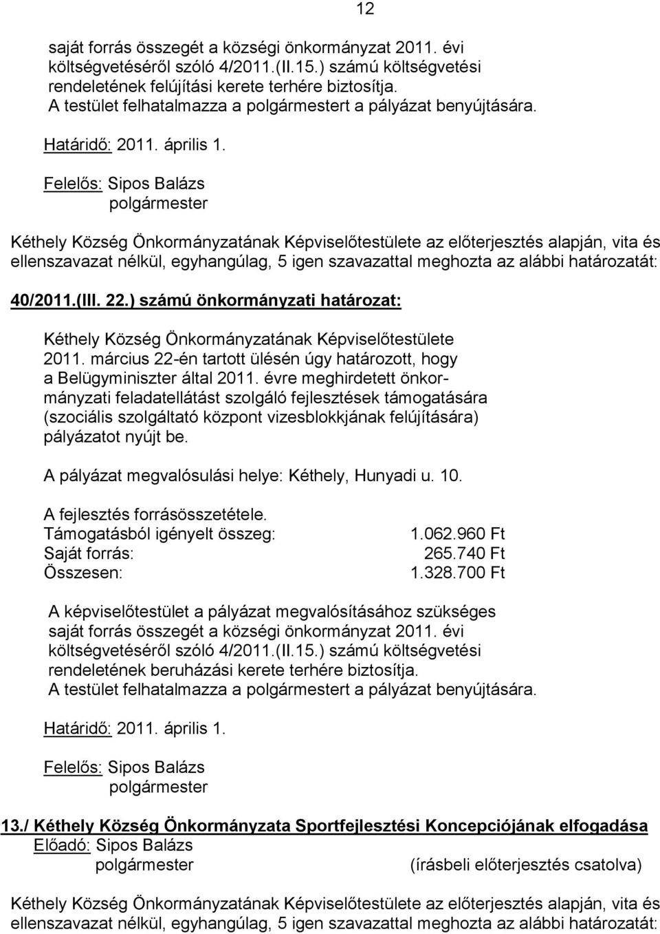 március 22-én tartott ülésén úgy határozott, hogy a Belügyminiszter által 2011.