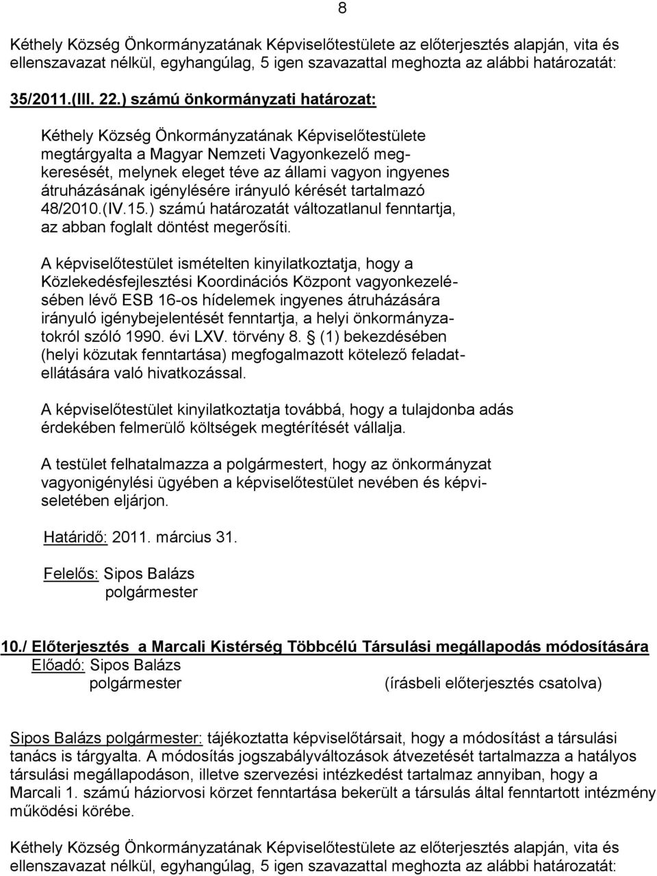 (IV.15.) számú határozatát változatlanul fenntartja, az abban foglalt döntést megerősíti.