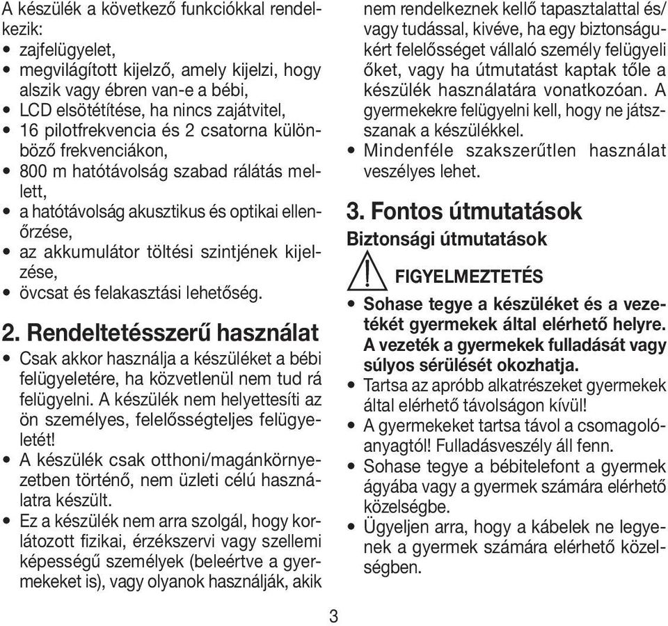 lehetőség. 2. Rendeltetésszerű használat Csak akkor használja a készüléket a bébi felügyeletére, ha közvetlenül nem tud rá felügyelni.