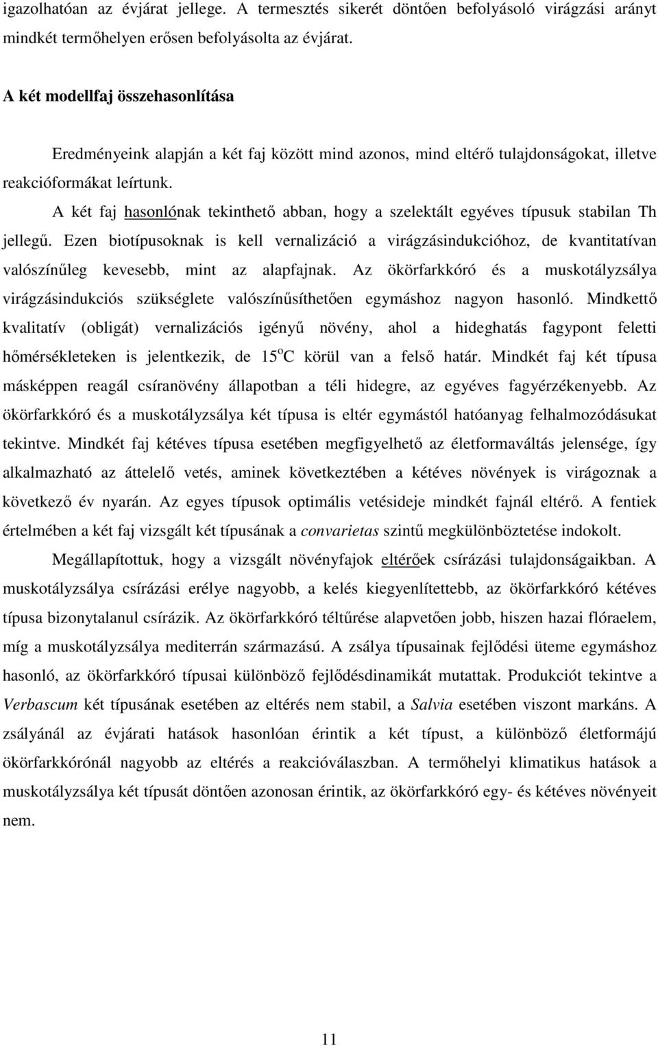 A két faj hasonlónak tekinthetı abban, hogy a szelektált egyéves típusuk stabilan Th jellegő.