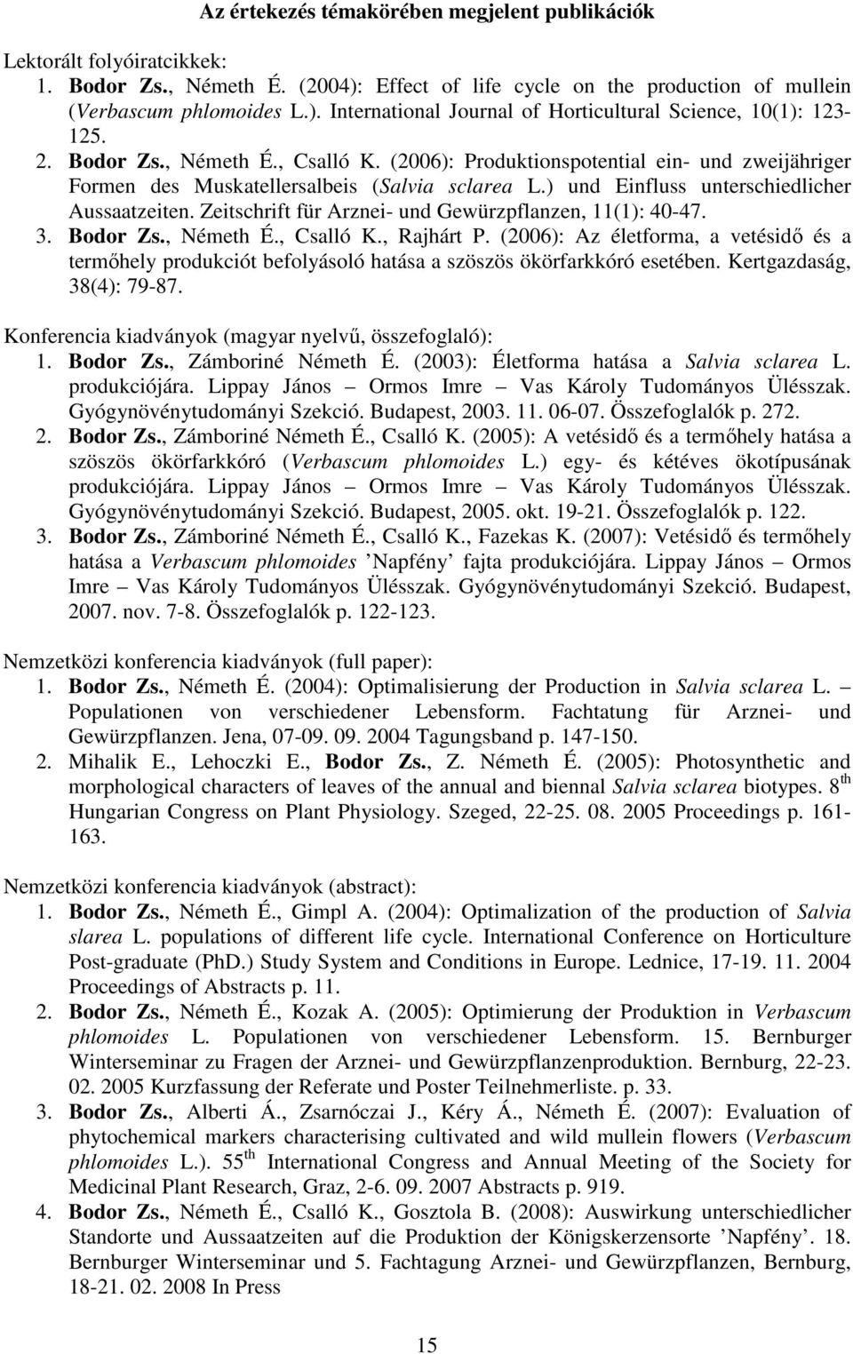 Zeitschrift für Arznei- und Gewürzpflanzen, 11(1): 40-47. 3. Bodor Zs., Németh É., Csalló K., Rajhárt P.