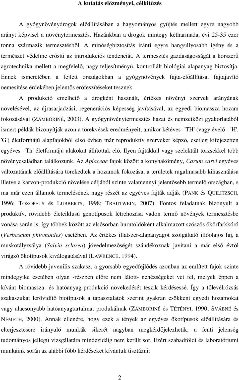 A termesztés gazdaságosságát a korszerő agrotechnika mellett a megfelelı, nagy teljesítményő, kontrollált biológiai alapanyag biztosítja.