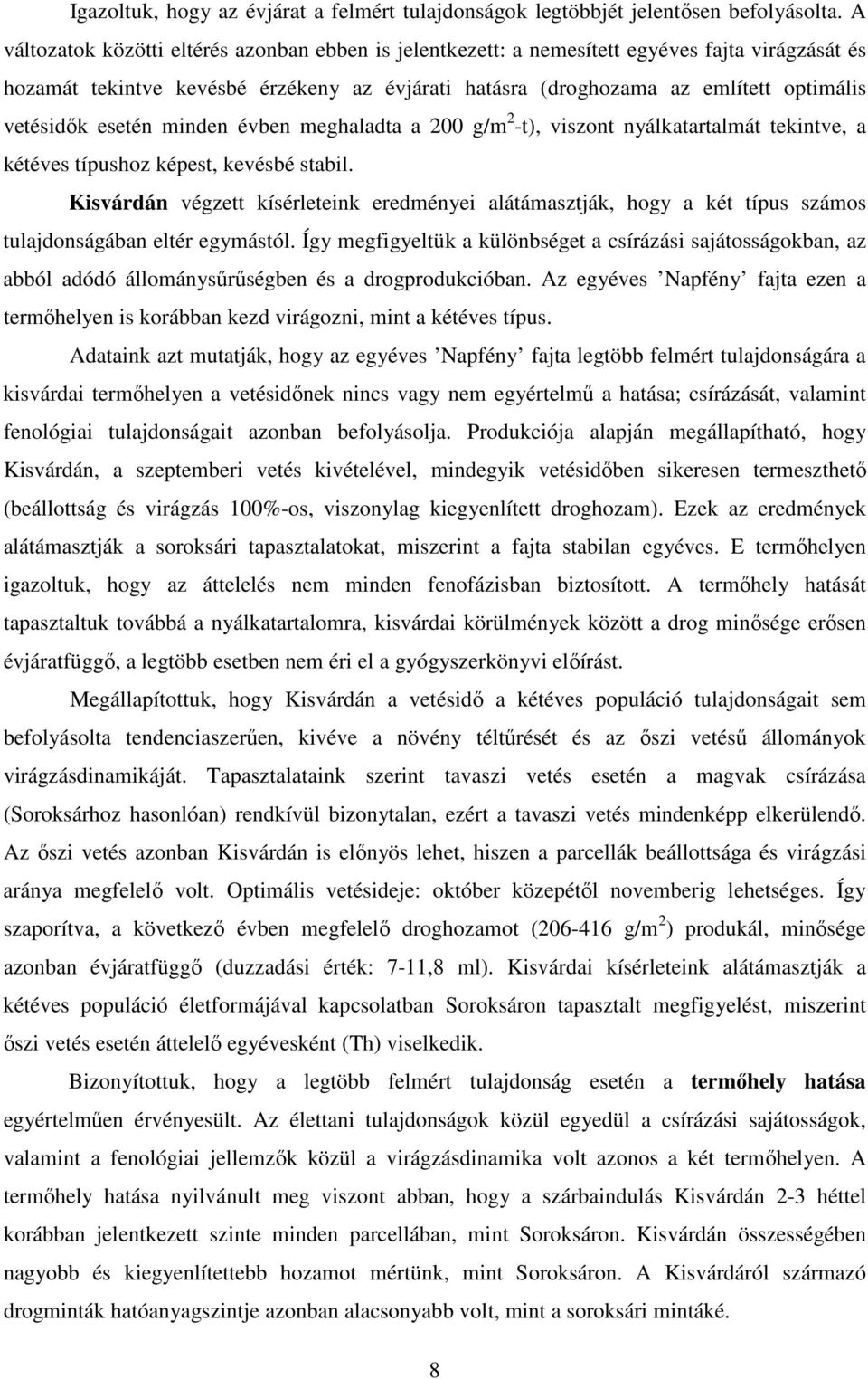 esetén minden évben meghaladta a 200 g/m 2 -t), viszont nyálkatartalmát tekintve, a kétéves típushoz képest, kevésbé stabil.