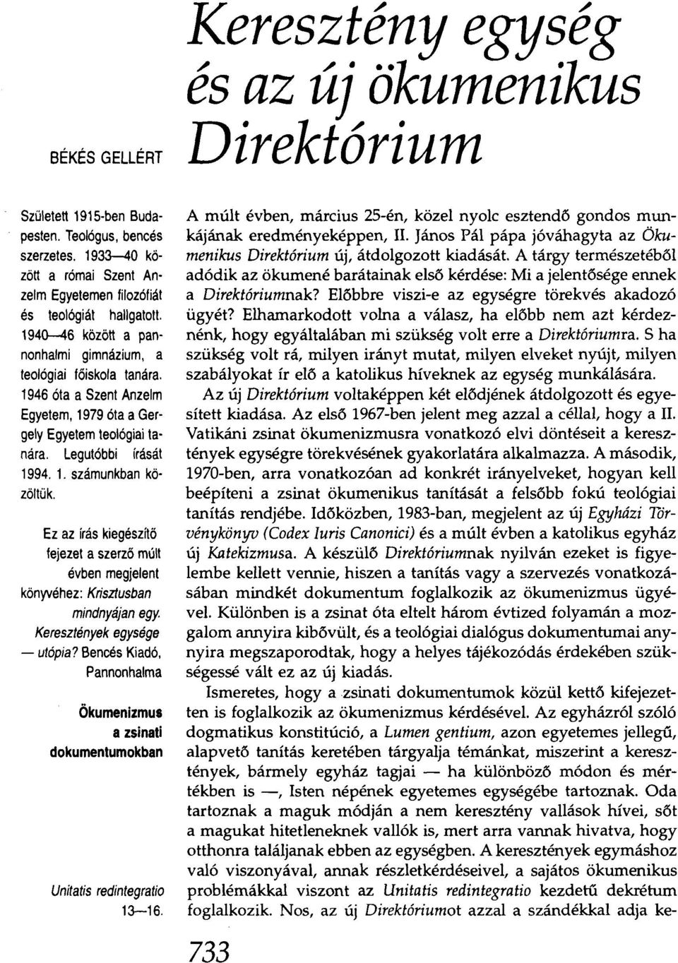 Ezaz irás kiegészítő fejezet a szerző múlt évben megjelent könyvéhez: Krisztusban mindnyájan egy. Keresztények egysége - utópia?