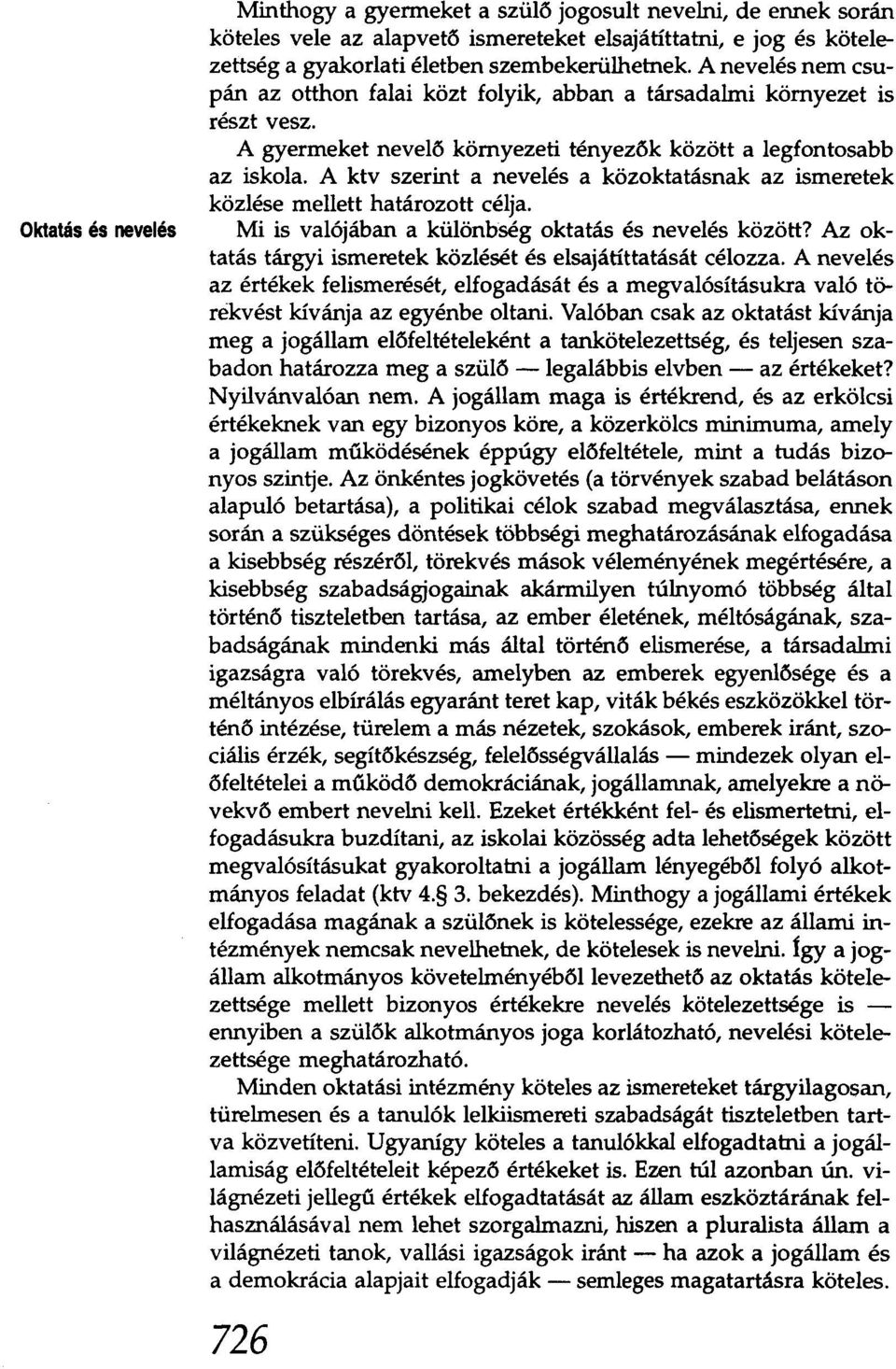 A ktv szerint a nevelés a közoktatásnak az ismeretek közlése mellett határozott célja. Mi is valójában a különbség oktatás és nevelés között?