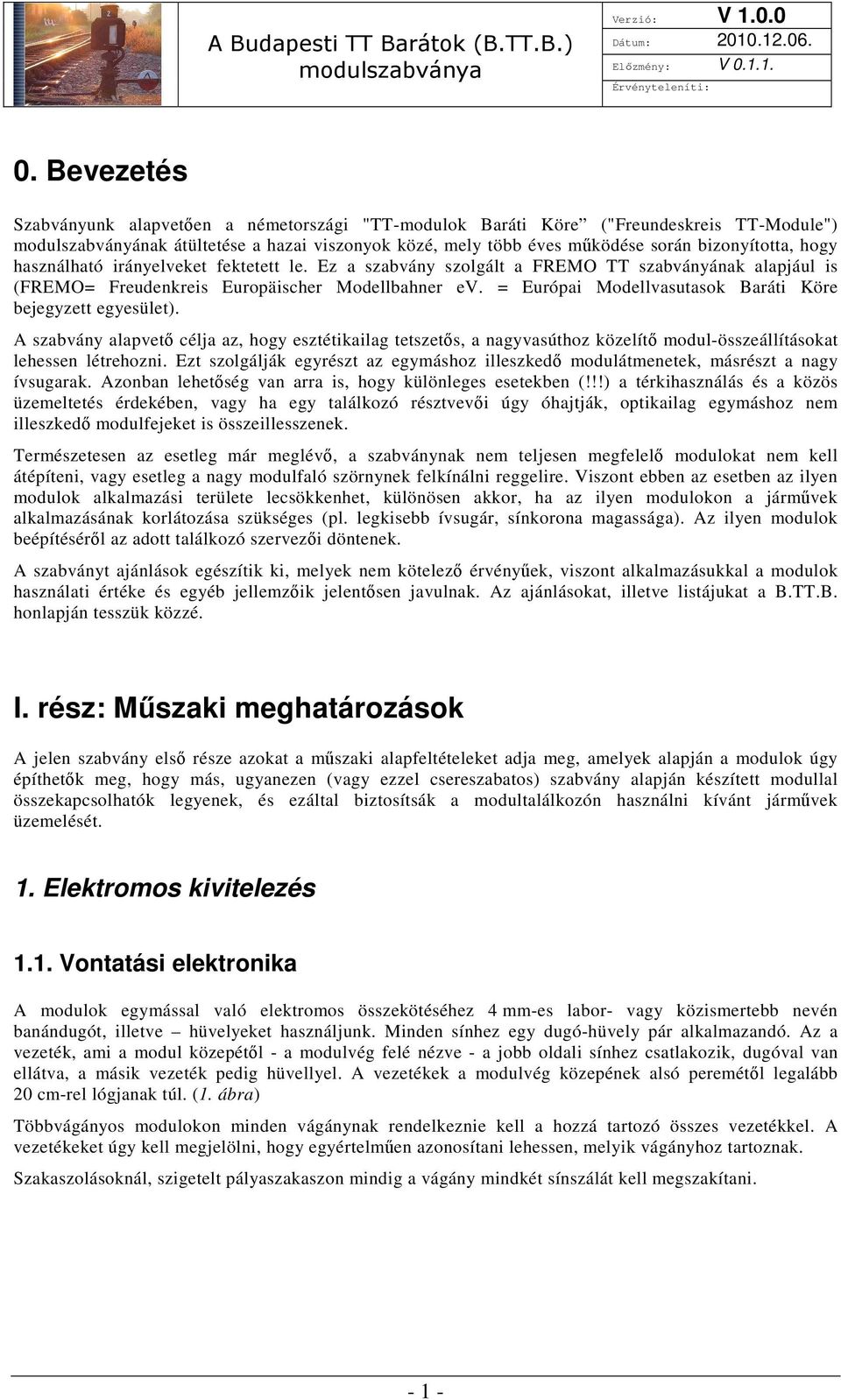 = Európai Modellvasutasok Baráti Köre bejegyzett egyesület). A szabvány alapvető célja az, hogy esztétikailag tetszetős, a nagyvasúthoz közelítő modul-összeállításokat lehessen létrehozni.