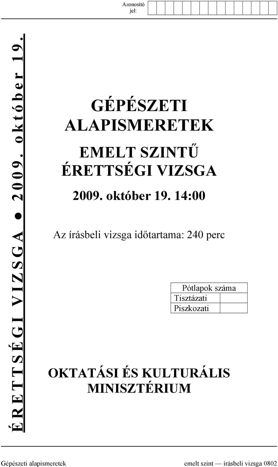 időtartama: 240 perc Pótlapok száma Tisztázati Piszkozati OKTATÁSI ÉS