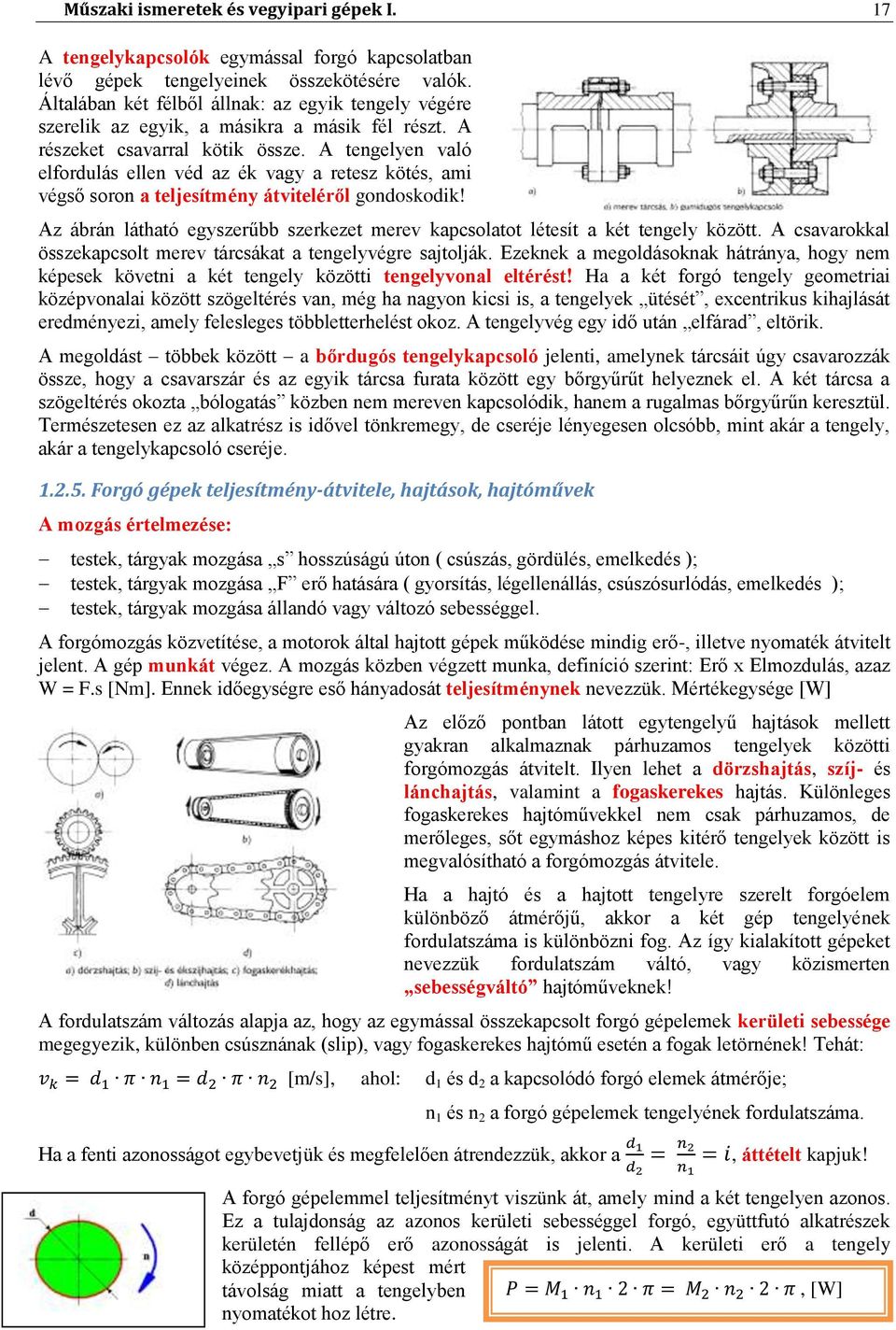 A tengelyen való elfordulás ellen véd az ék vagy a retesz kötés, ami végső soron a teljesítmény átviteléről gondoskodik!