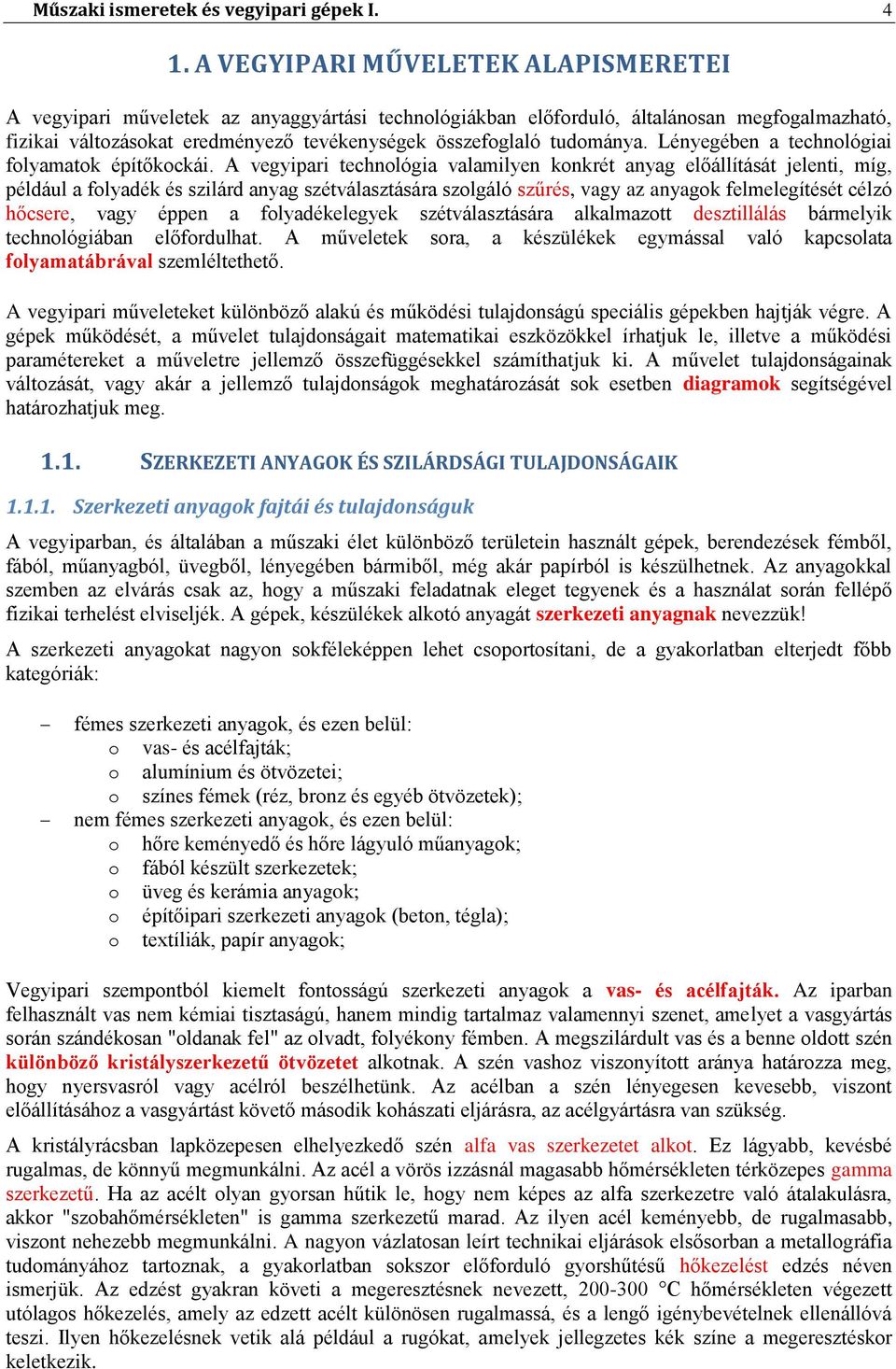 tudománya. Lényegében a technológiai folyamatok építőkockái.