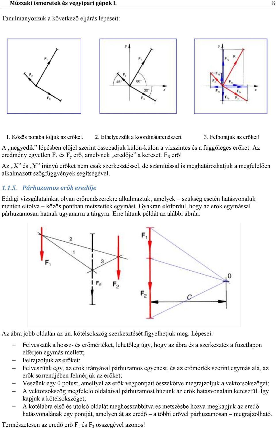 Az X és Y irányú erőket nem csak szerkesztéssel, de számítással is meghatározhatjuk a megfelelően alkalmazott szögfüggvények segítségével. 1.1.5.