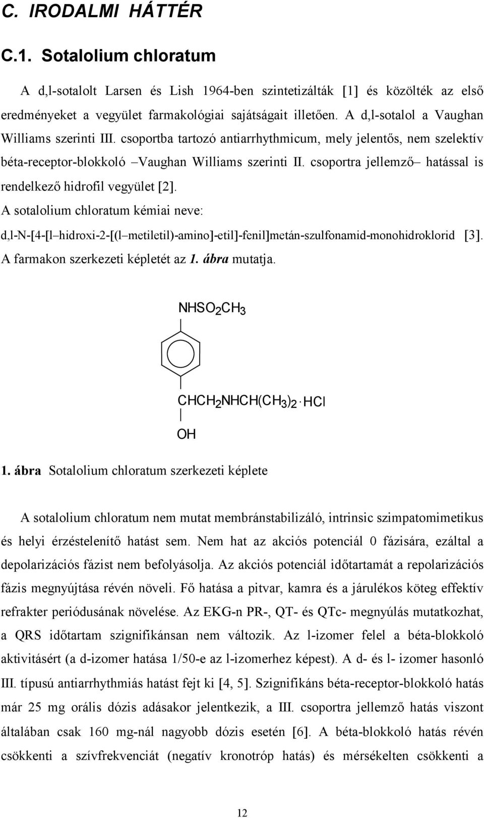csoportra jellemző hatással is rendelkező hidrofil vegyület 2. A sotalolium chloratum kémiai neve: d,l-n- 4- l hidroxi-2- (l metiletil)-amino -etil -fenil metán-szulfonamid-monohidroklorid 3.