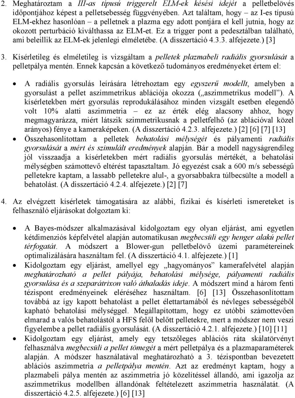 Ez a trigger pont a pedesztálban található, ami beleillik az ELM-ek jelenlegi elméletébe. (A disszertáció 4.3.3. alfejezete.) [3] 3.