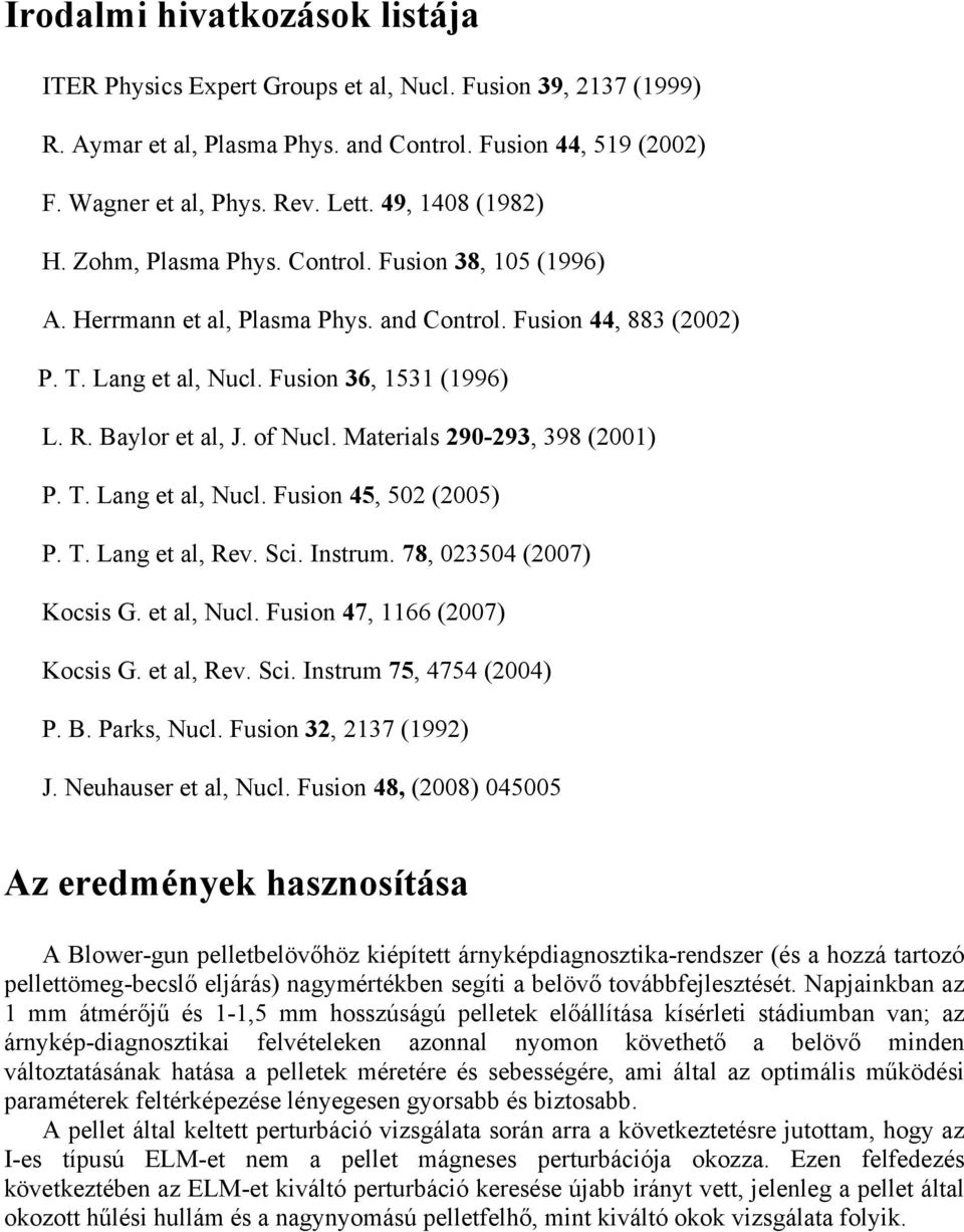 Baylor et al, J. of Nucl. Materials 290-293, 398 (2001) P. T. Lang et al, Nucl. Fusion 45, 502 (2005) P. T. Lang et al, Rev. Sci. Instrum. 78, 023504 (2007) Kocsis G. et al, Nucl. Fusion 47, 1166 (2007) Kocsis G.