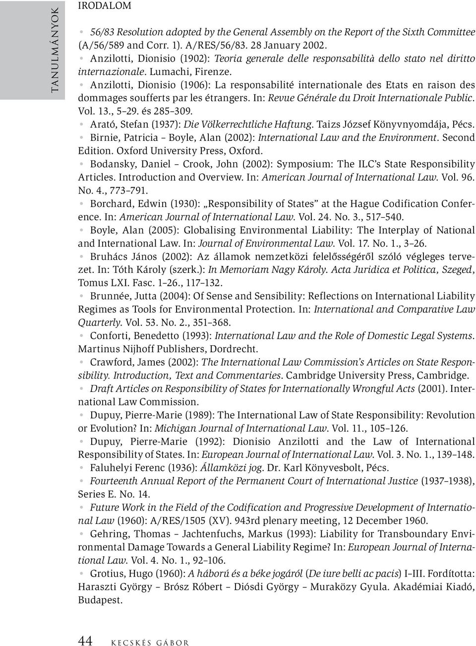 Anzilotti, Dionisio (1906): La responsabilité internationale des Etats en raison des dommages soufferts par les étrangers. In: Revue Générale du Droit Internationale Public. Vol. 13., 5 29.