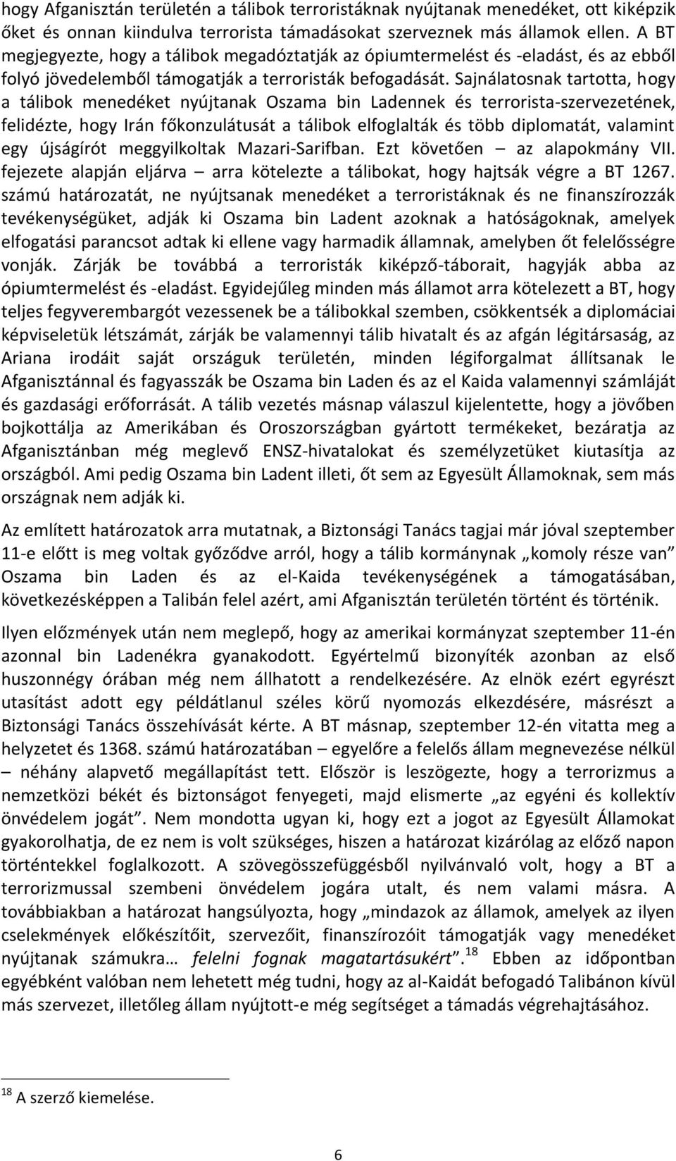 Sajnálatosnak tartotta, hogy a tálibok menedéket nyújtanak Oszama bin Ladennek és terrorista-szervezetének, felidézte, hogy Irán főkonzulátusát a tálibok elfoglalták és több diplomatát, valamint egy