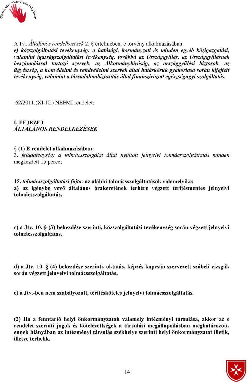 Országgyűlésnek beszámolással tartozó szervek, az Alkotmánybíróság, az országgyűlési biztosok, az ügyészség, a honvédelmi és rendvédelmi szervek által hatáskörük gyakorlása során kifejtett