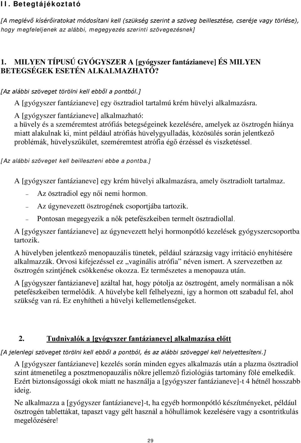 ] A [gyógyszer fantázianeve] egy ösztradiol tartalmú krém hüvelyi alkalmazásra.