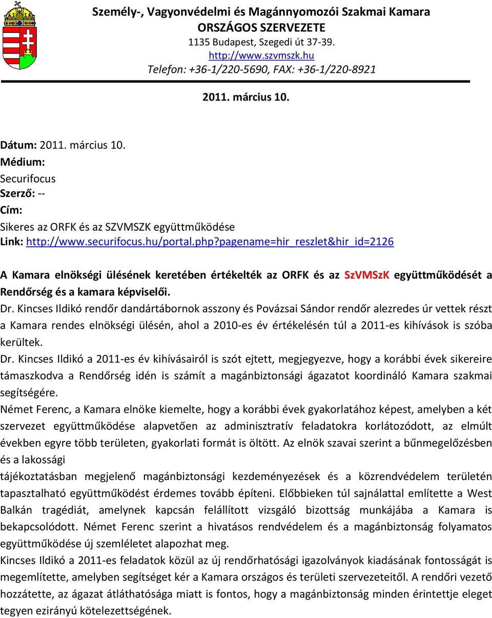 Kincses Ildikó rendőr dandártábornok asszony és Povázsai Sándor rendőr alezredes úr vettek részt a Kamara rendes elnökségi ülésén, ahol a 2010-es év értékelésén túl a 2011-es kihívások is szóba