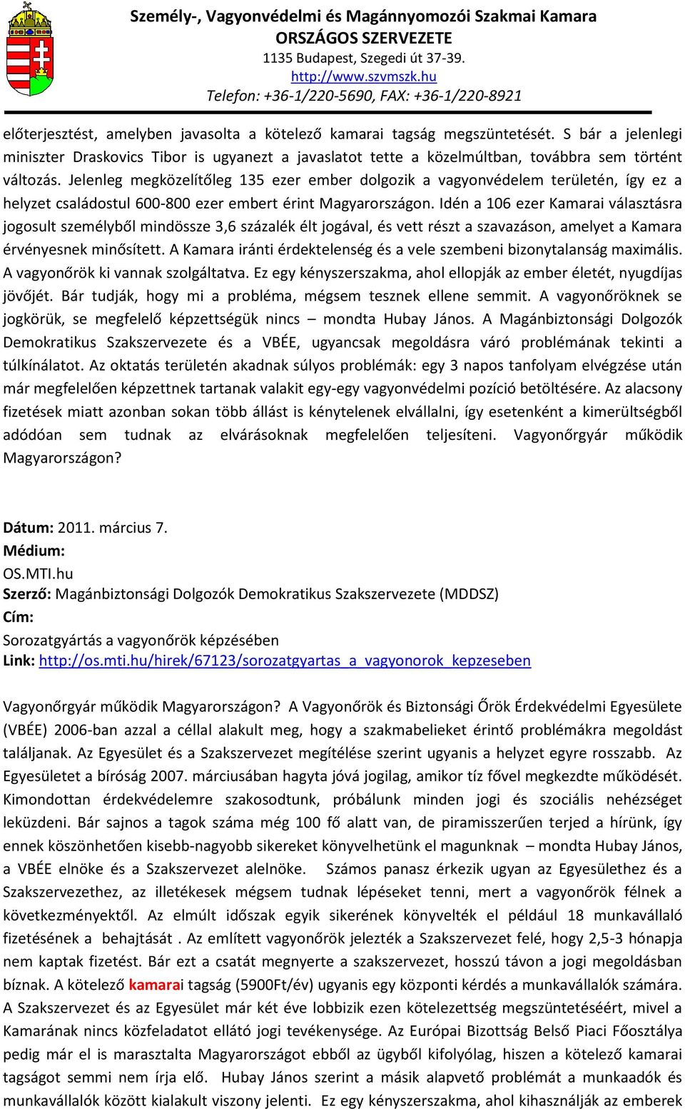 Idén a 106 ezer Kamarai választásra jogosult személyből mindössze 3,6 százalék élt jogával, és vett részt a szavazáson, amelyet a Kamara érvényesnek minősített.