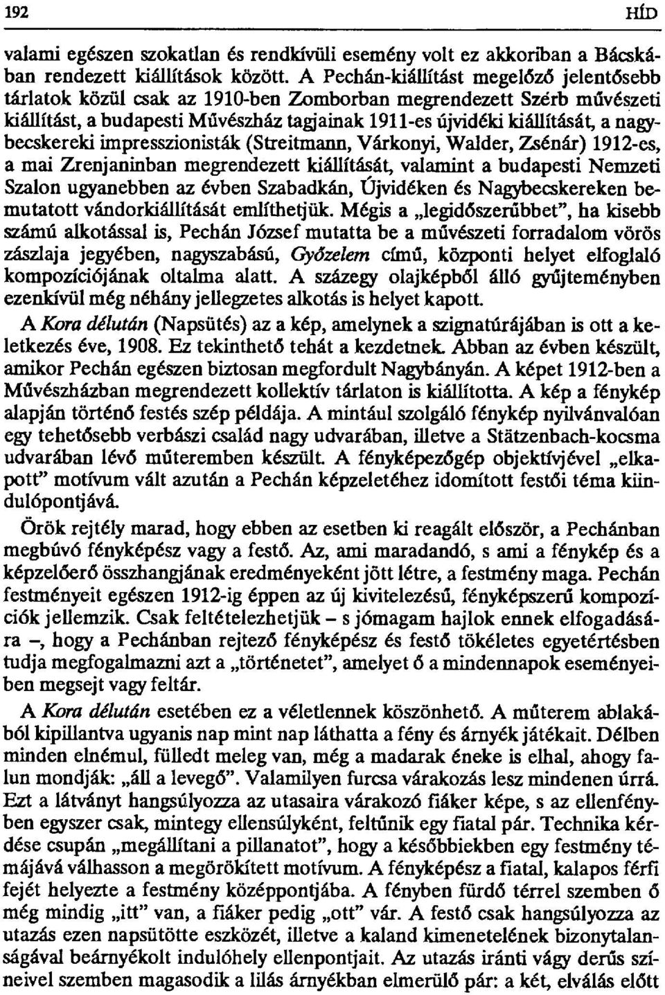 nagybecskereki impresszionisták (Streitmann, Várkonyi, Walder, Zsénár) 1912-es, a mai Zrenjaninban megrendezett kiállítását, valamint a budapesti Nemzeti Szalon ugyanebben az évben Szabadkán,