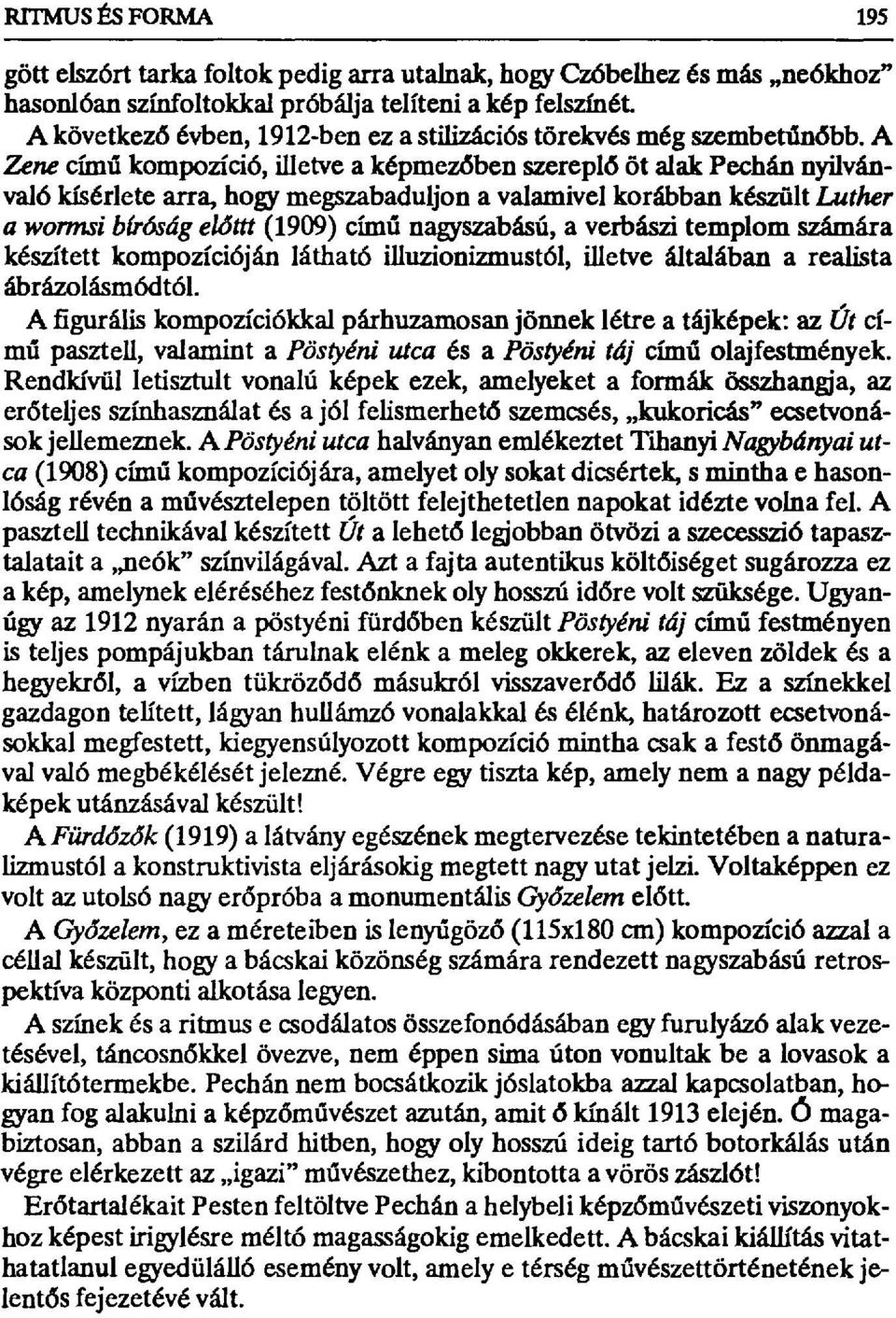 A Zene cím ű kompozíció, illetve a képmezőben szereplő őt alak Pechár nyilvánvaló kísérlete arra, hogy megszabaduljon a valamivel korábban készült Luther a wormsi bíróság el8ttt (1909) című