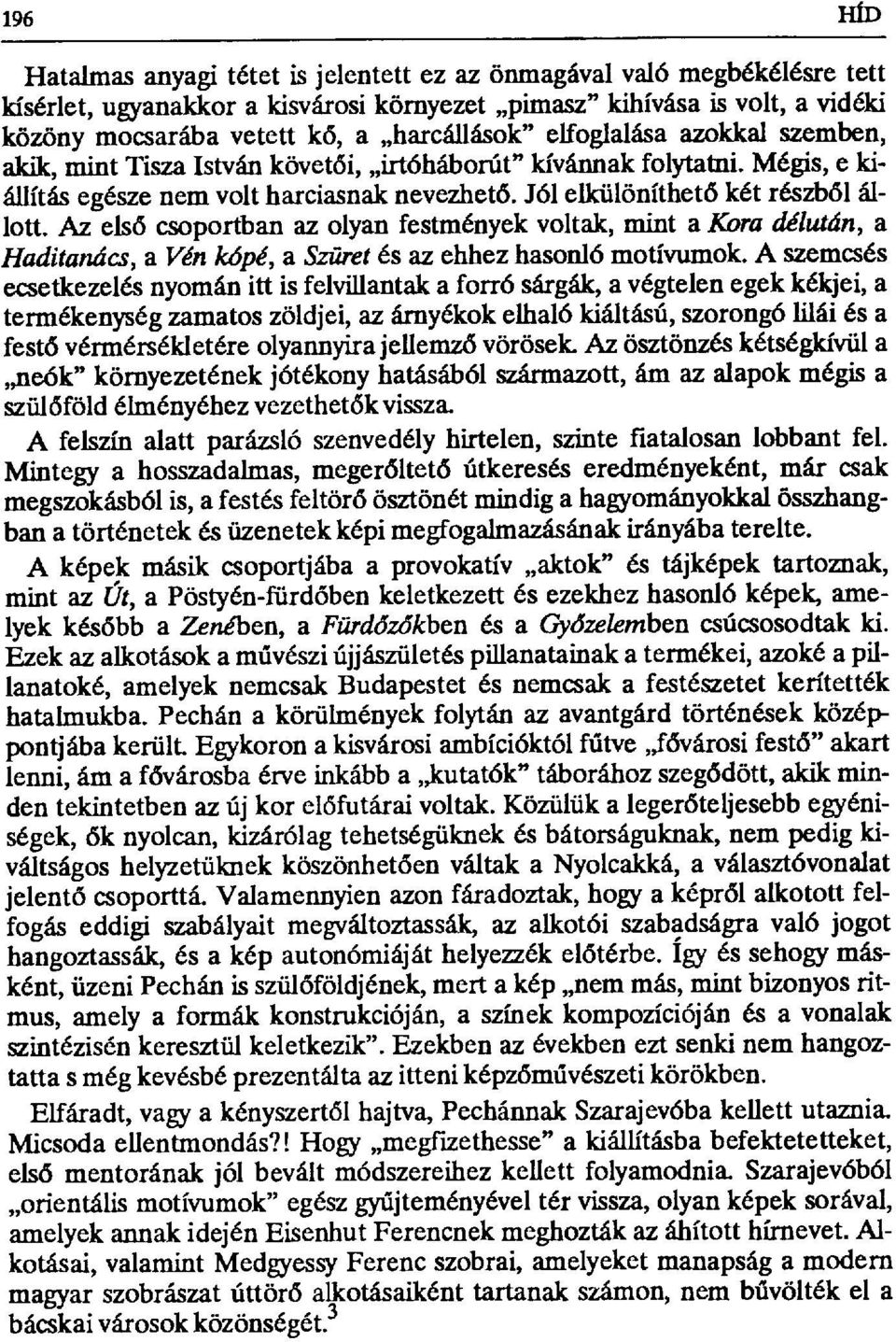 Jól ellciilöníthet ő két részből állott. Az első csoportban az olyan festmények voltak, mint a Kora délután, a Haditanács, a Yén kбpé, a Szűret és az ehhez hasonló motívumok.