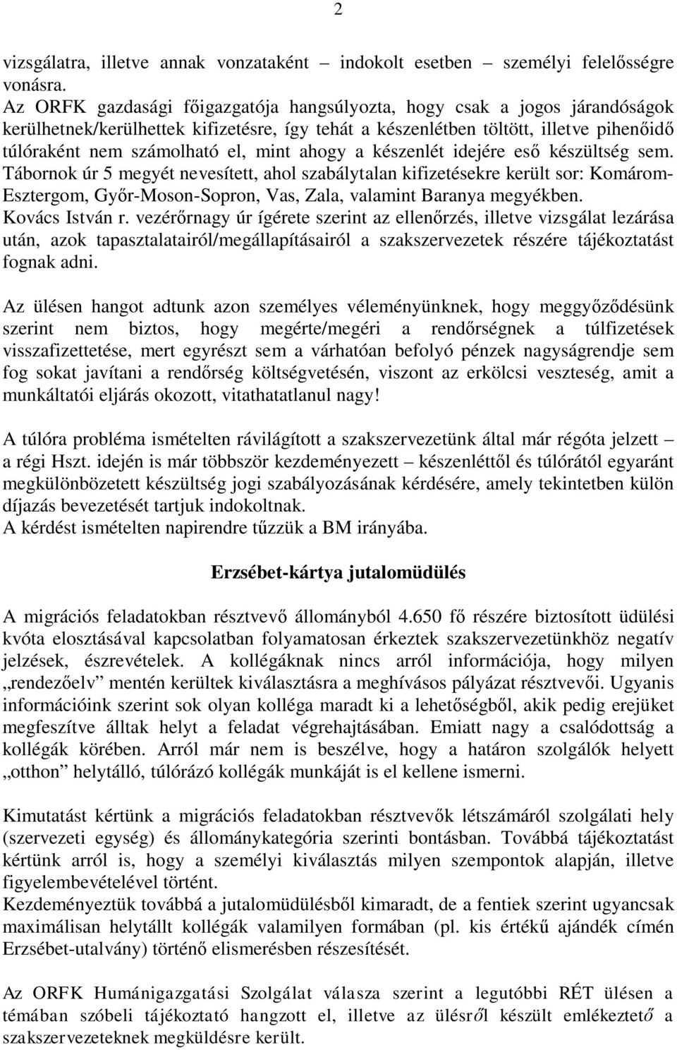 ahogy a készenlét idejére eső készültség sem. Tábornok úr 5 megyét nevesített, ahol szabálytalan kifizetésekre került sor: Komárom- Esztergom, Győr-Moson-Sopron, Vas, Zala, valamint Baranya megyékben.