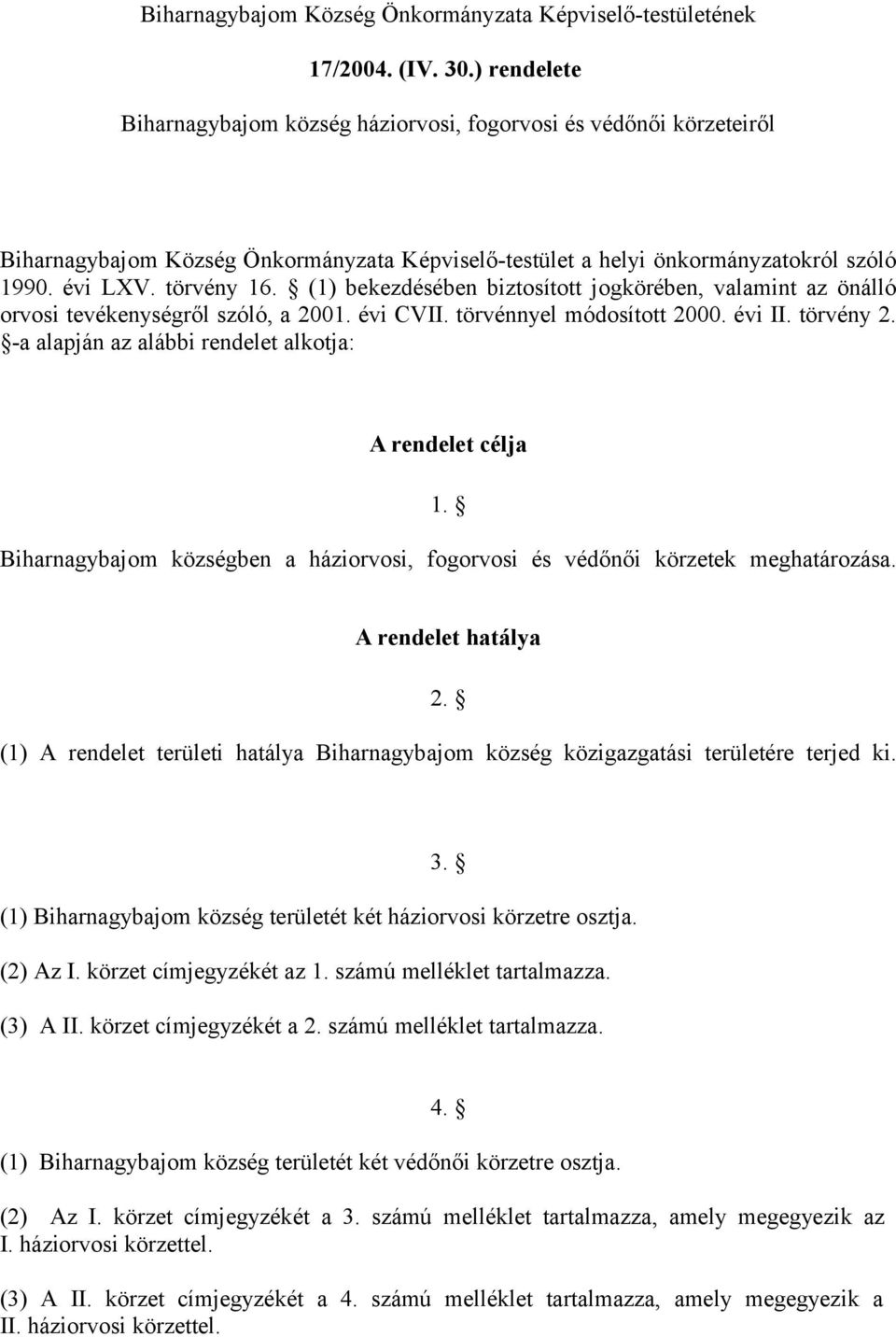 (1) bekezdésében biztosított jogkörében, valamint az önálló orvosi tevékenységről szóló, a 2001. évi CVII. törvénnyel módosított 2000. évi II. törvény 2.