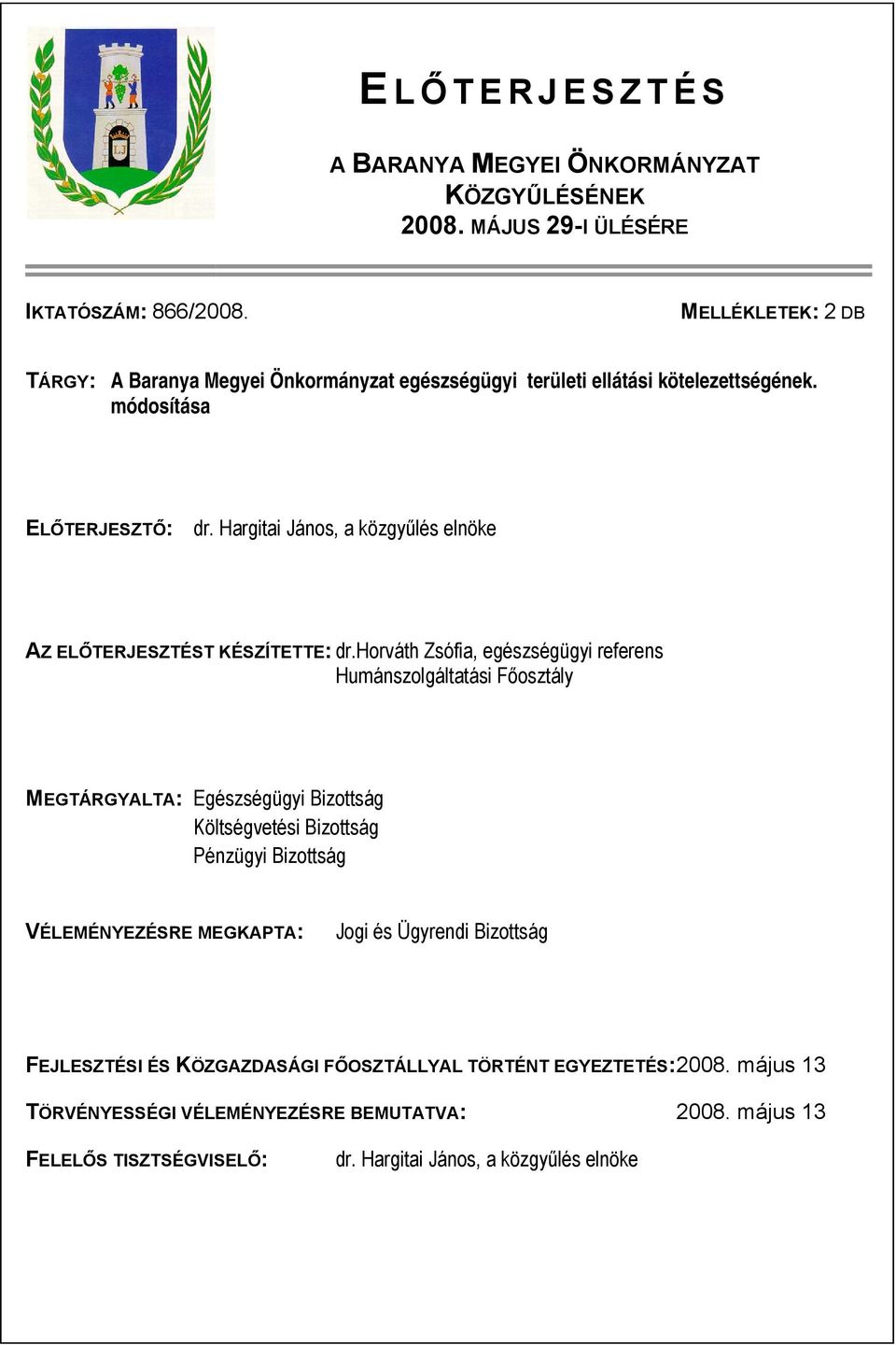 Hargitai János, a közgyűlés elnöke AZ ELŐTERJESZTÉST KÉSZÍTETTE: dr.