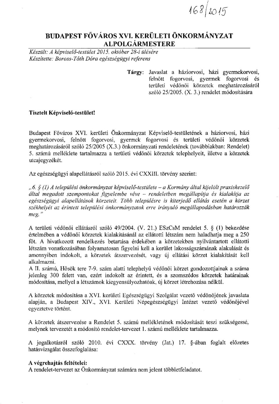 meghatározásáról szóló 25/2005. (X. 3.) rendelet módosítására Tisztelt Képviselő-testület! Budapest Főváros XVI.