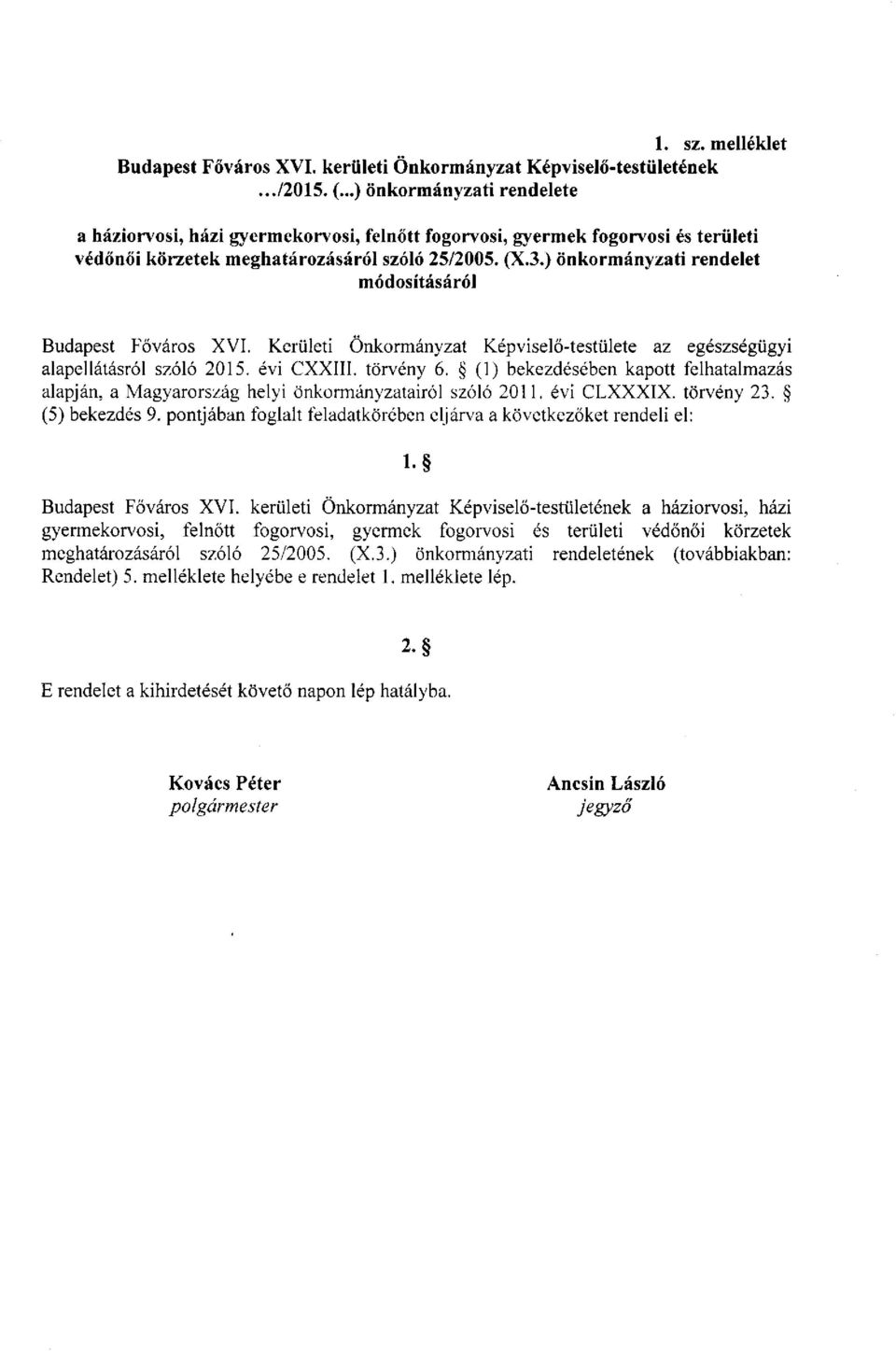 ) önkormányzati rendelet módosításáról Budapest Főváros XVI. Kerületi Önkormányzat Képviselő-testülete az egészségügyi alapellátásról szóló 2015. évi CXXIII. törvény 6.