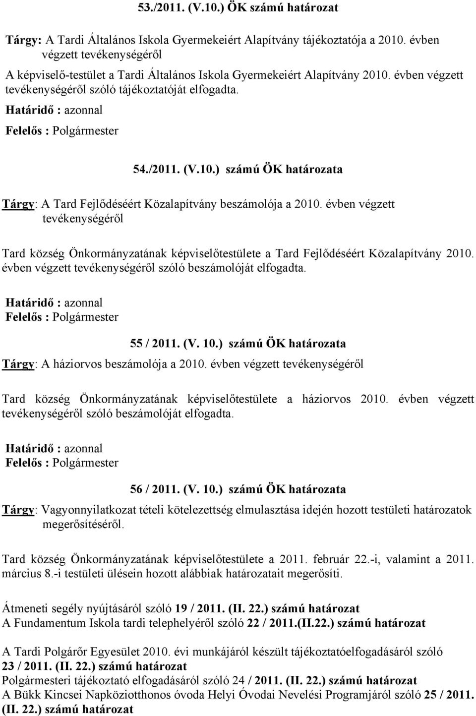 Határidő : azonnal Felelős : Polgármester 54./2011. (V.10.) számú ÖK határozata Tárgy: A Tard Fejlődéséért Közalapítvány beszámolója a 2010.