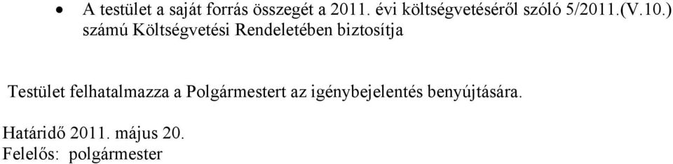 ) számú Költségvetési Rendeletében biztosítja Testület