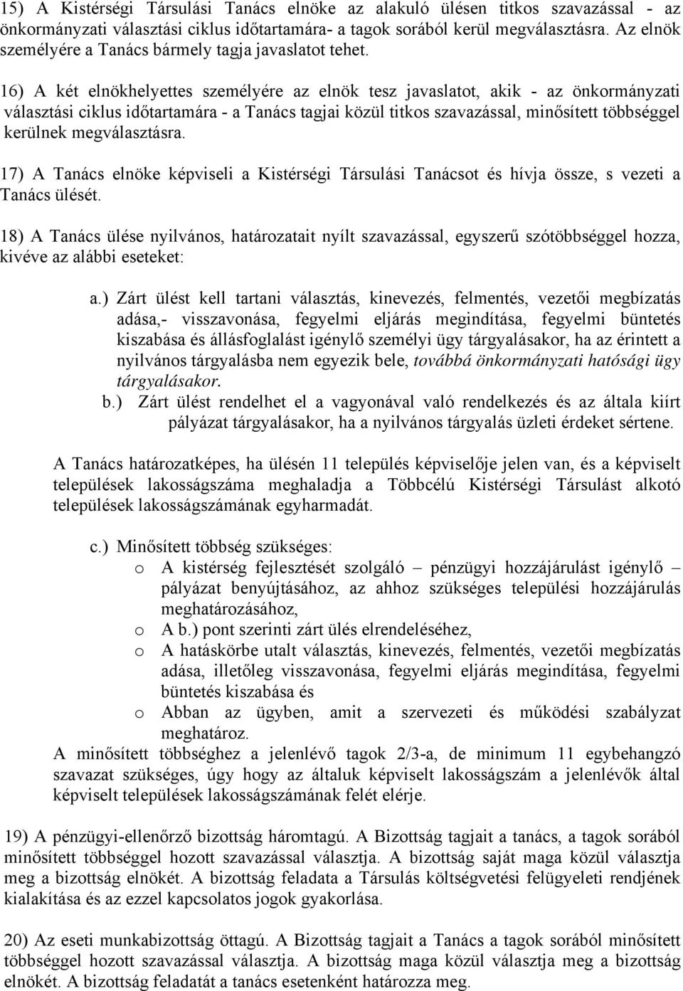 16) A két elnökhelyettes személyére az elnök tesz javaslatot, akik - az önkormányzati választási ciklus időtartamára - a Tanács tagjai közül titkos szavazással, minősített többséggel kerülnek