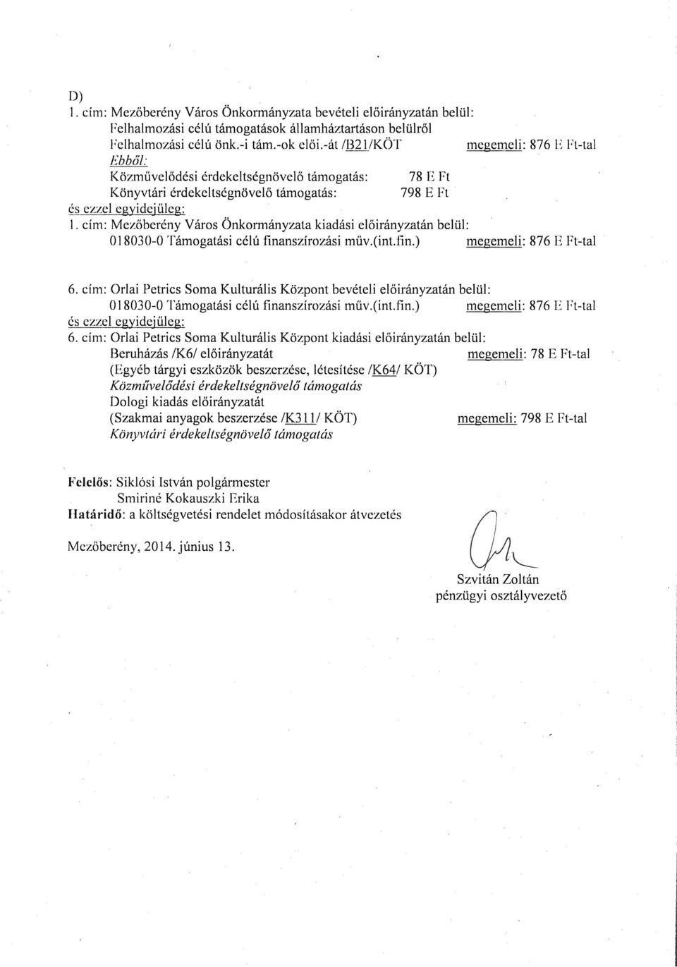 cím: Mezőberény Város Önkormányzata kiadási előirányzatán belül: 018030-O Támogatási célú finanszírozási műv.(int.fin.) megemeli: 876 E Ft-tal 6.