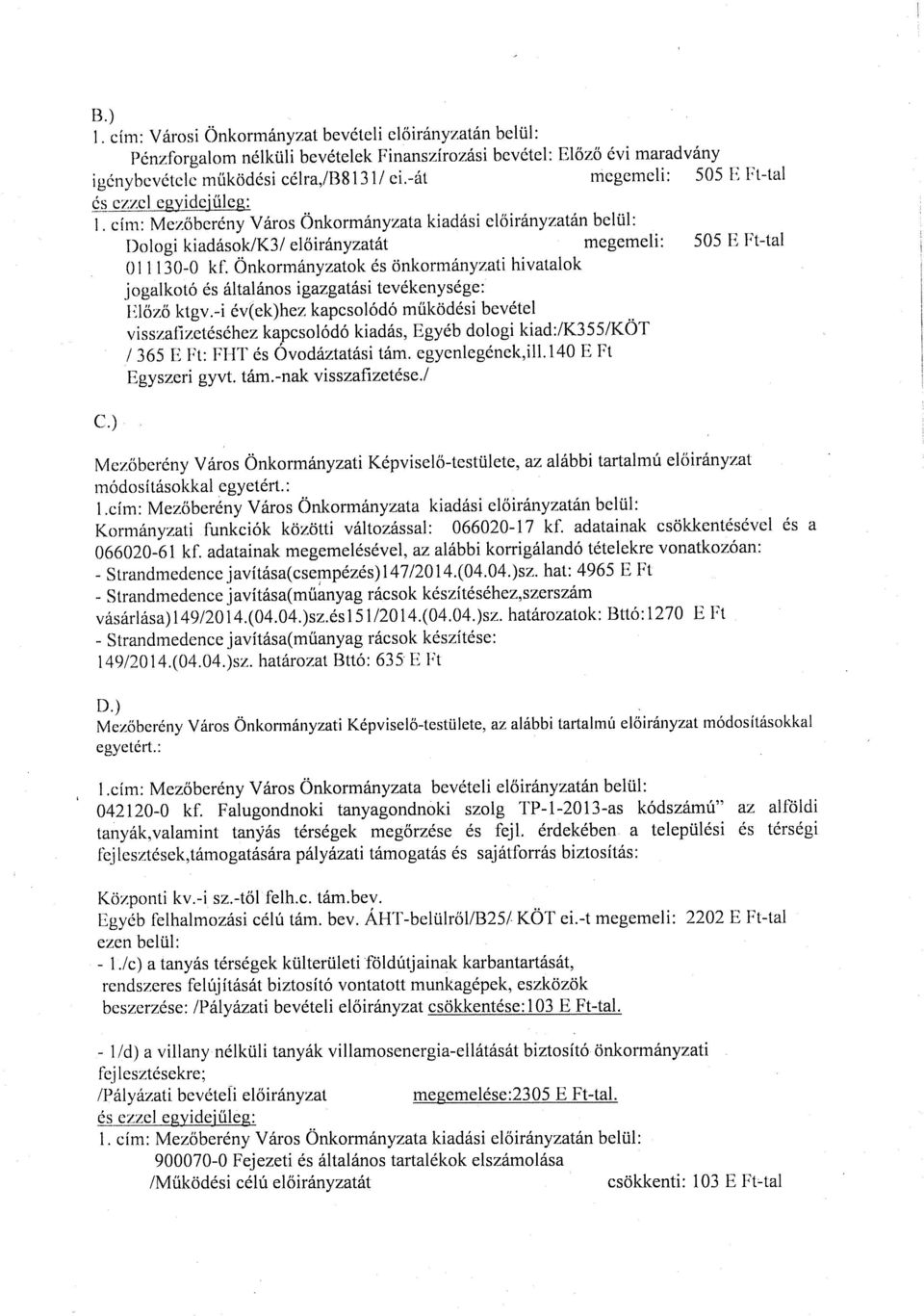 czzcleidcűlc: 1. cím: Mezőberény Város ónkormányzata kiadási clőirányzatán belül: l)ologi kiadásoklk3/ előirányzatát megemeli: 505 E Ft-tal 011130-O kf.