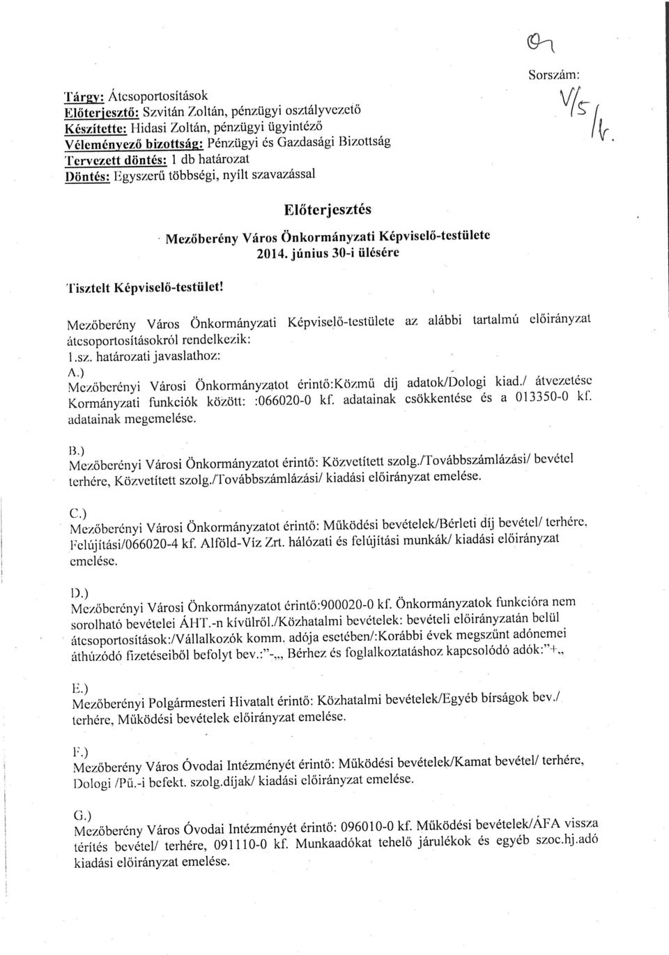 Mezőberény Város Önkormányzati Képviselő-testülete az alábbi tartalmú előirányzat átcsoportosításokról rendelkezik: I.sz. határozati javaslathoz: A.