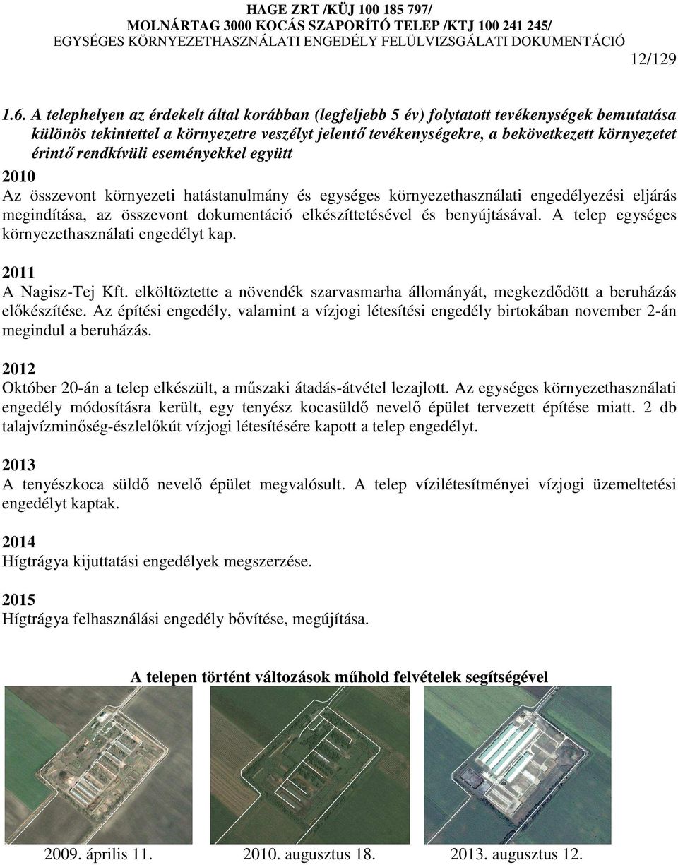 rendkívüli eseményekkel együtt 2010 Az összevont környezeti hatástanulmány és egységes környezethasználati engedélyezési eljárás megindítása, az összevont dokumentáció elkészíttetésével és